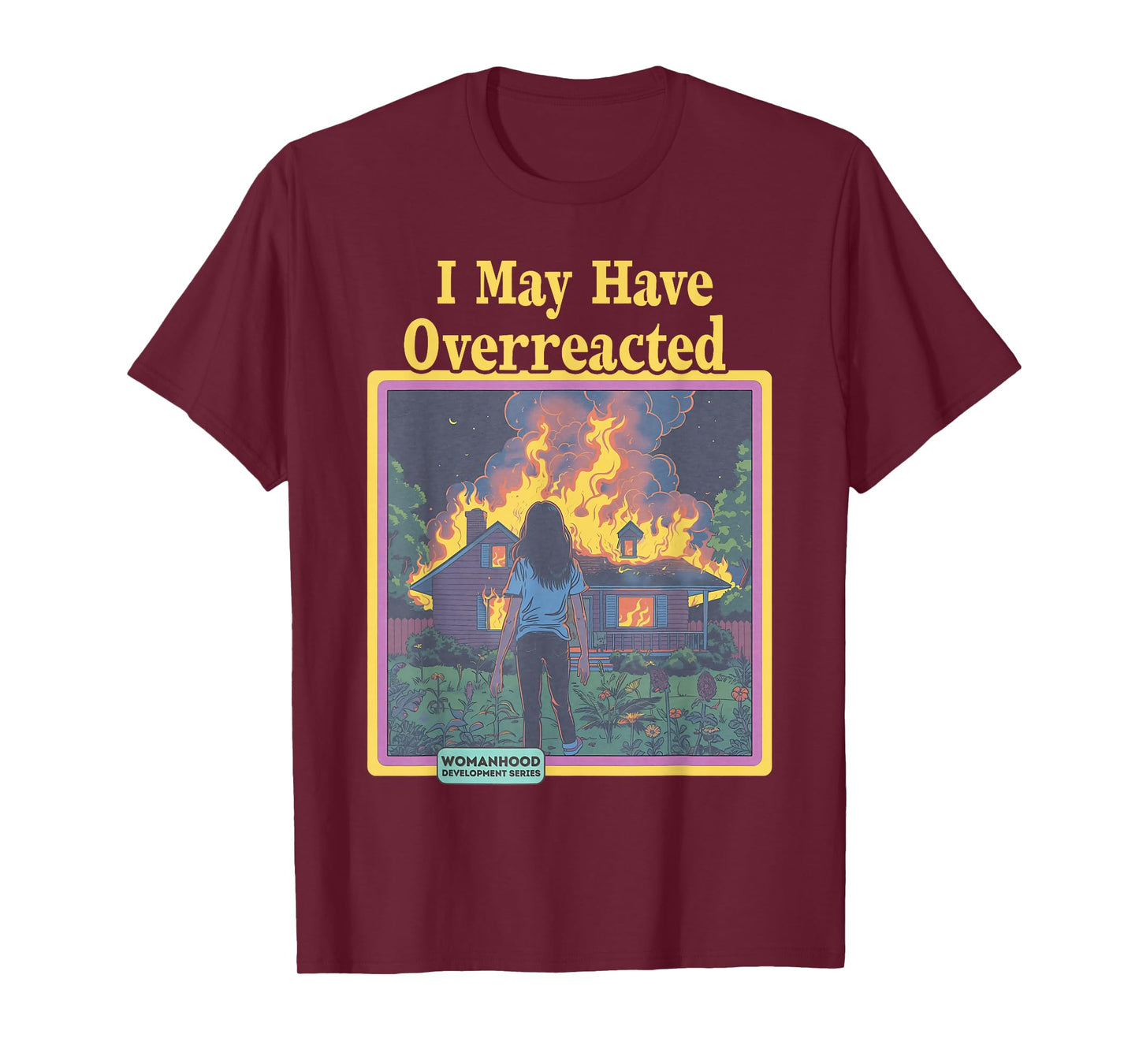 Funny Vintage I May Have Overreacted Womanhood Sarcasm Fire T-Shirt