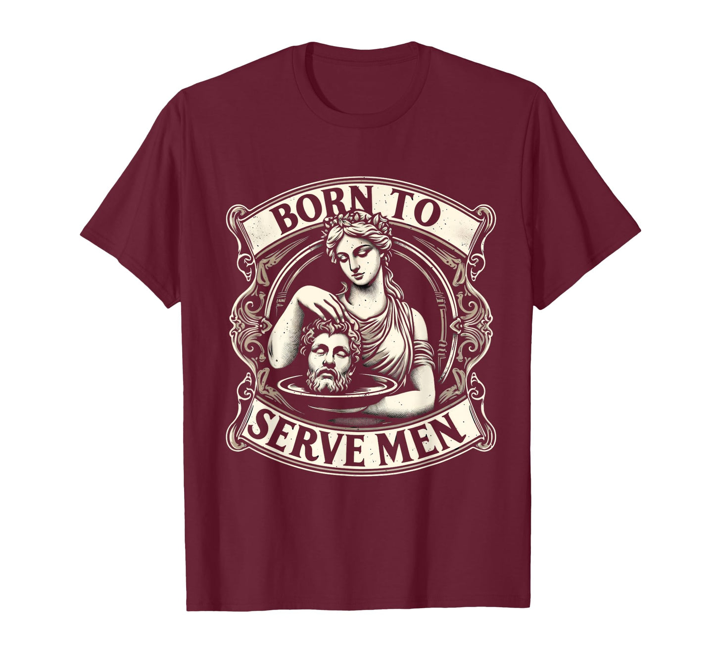 Women Are Born To Serve Men Funny Boss Girl Motivational T-Shirt