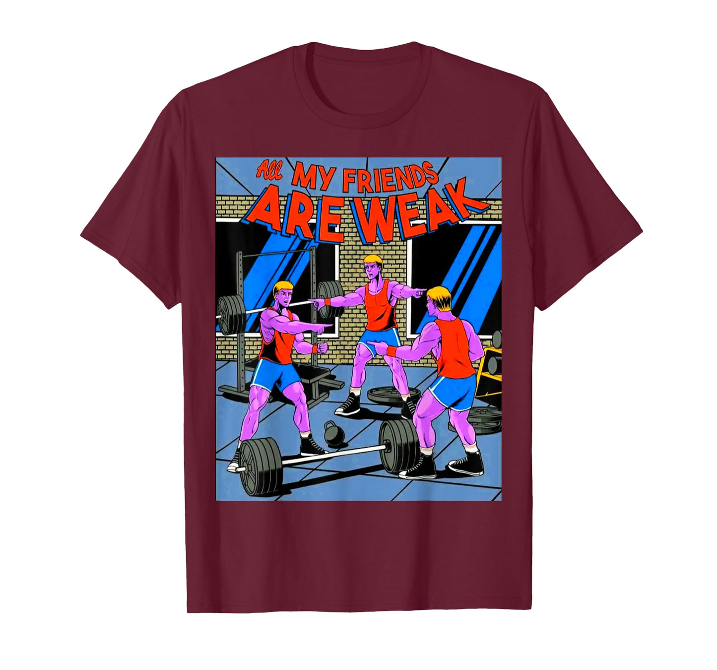 All My Friends Are Weak Fitness Weightlifting Bodybuilding T-Shirt