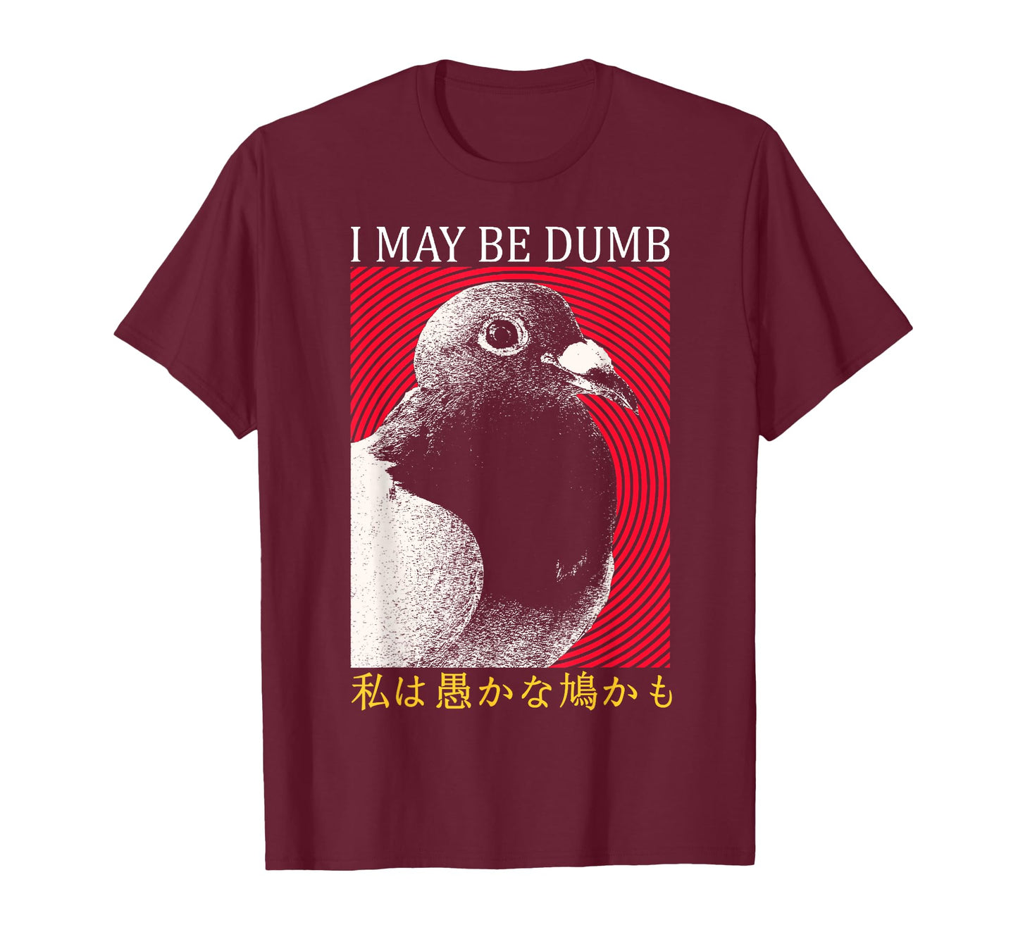 I May Be Dumb Pigeon Japanese T-Shirt