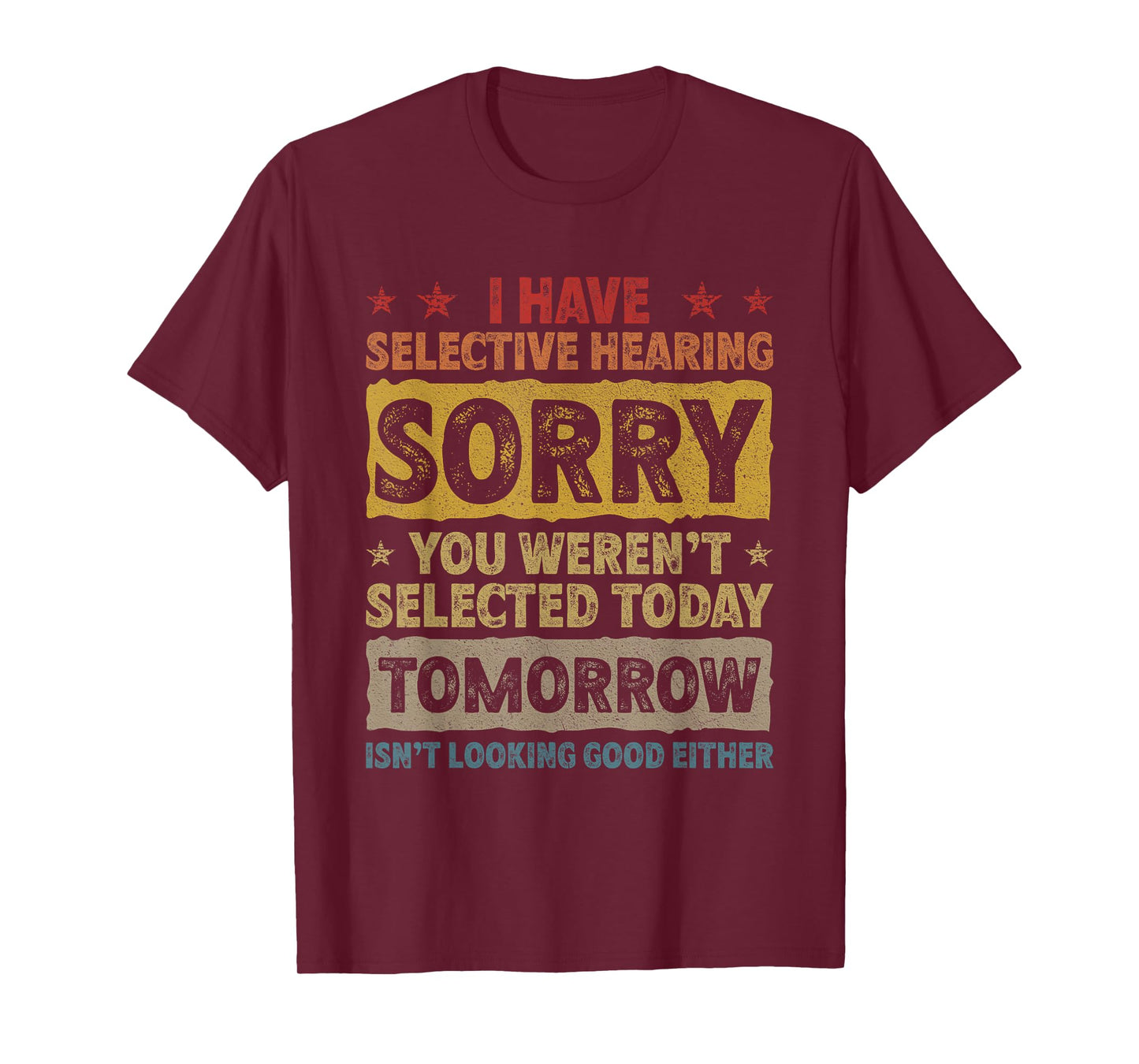I Have Selective Hearing. Sorry! You Weren't Selected Today T-Shirt