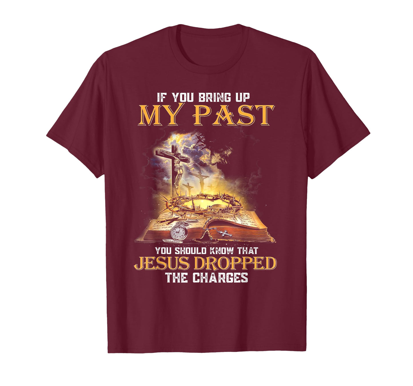 If You Bring Up My Past You Should Know That Jesus Dropped T-Shirt