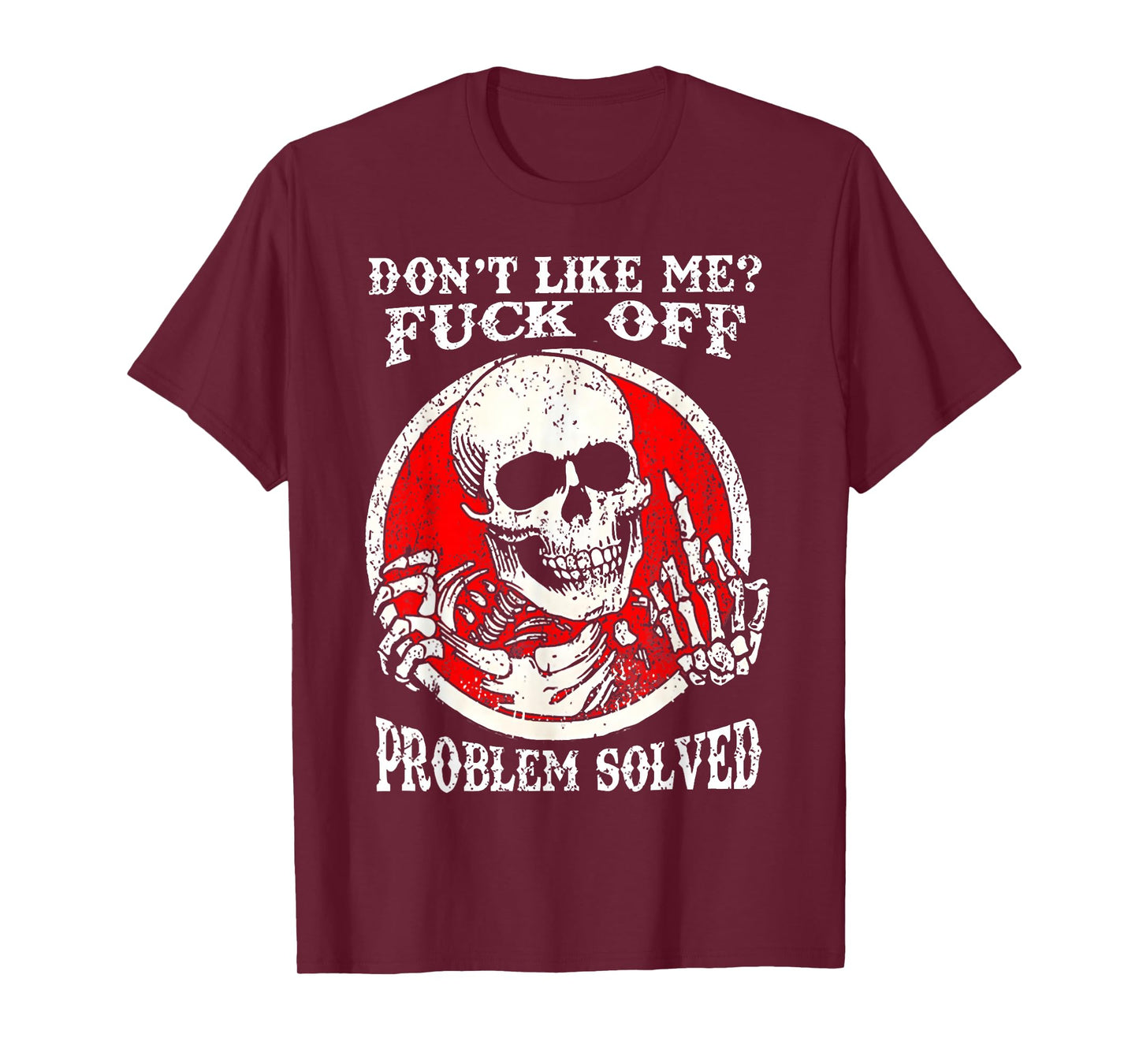 Dont Like Me Fuck Off Problem Solved Skull T-Shirt
