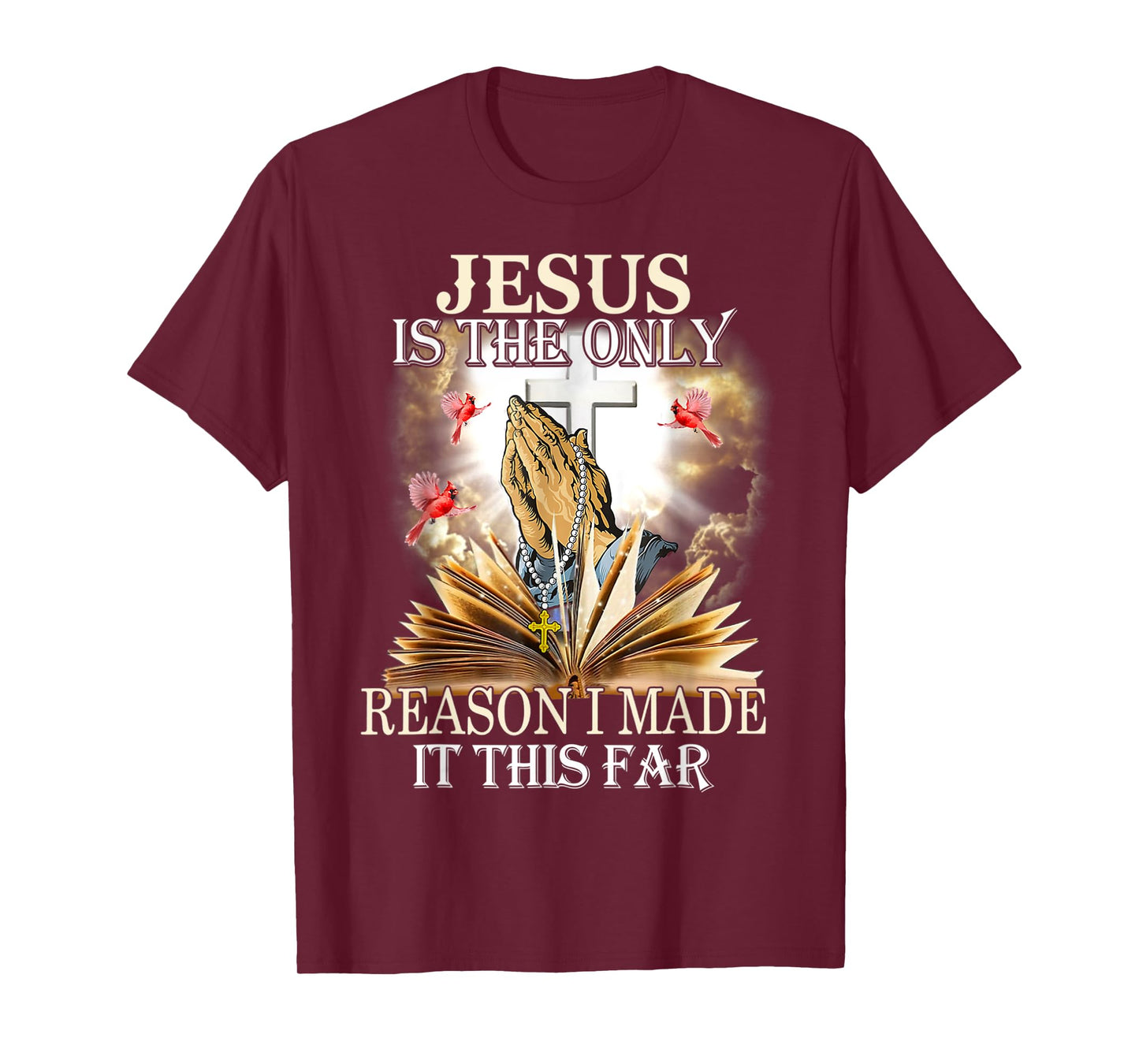 Jesus Is The Only Reason I Made It This Far Fun Christian T-Shirt