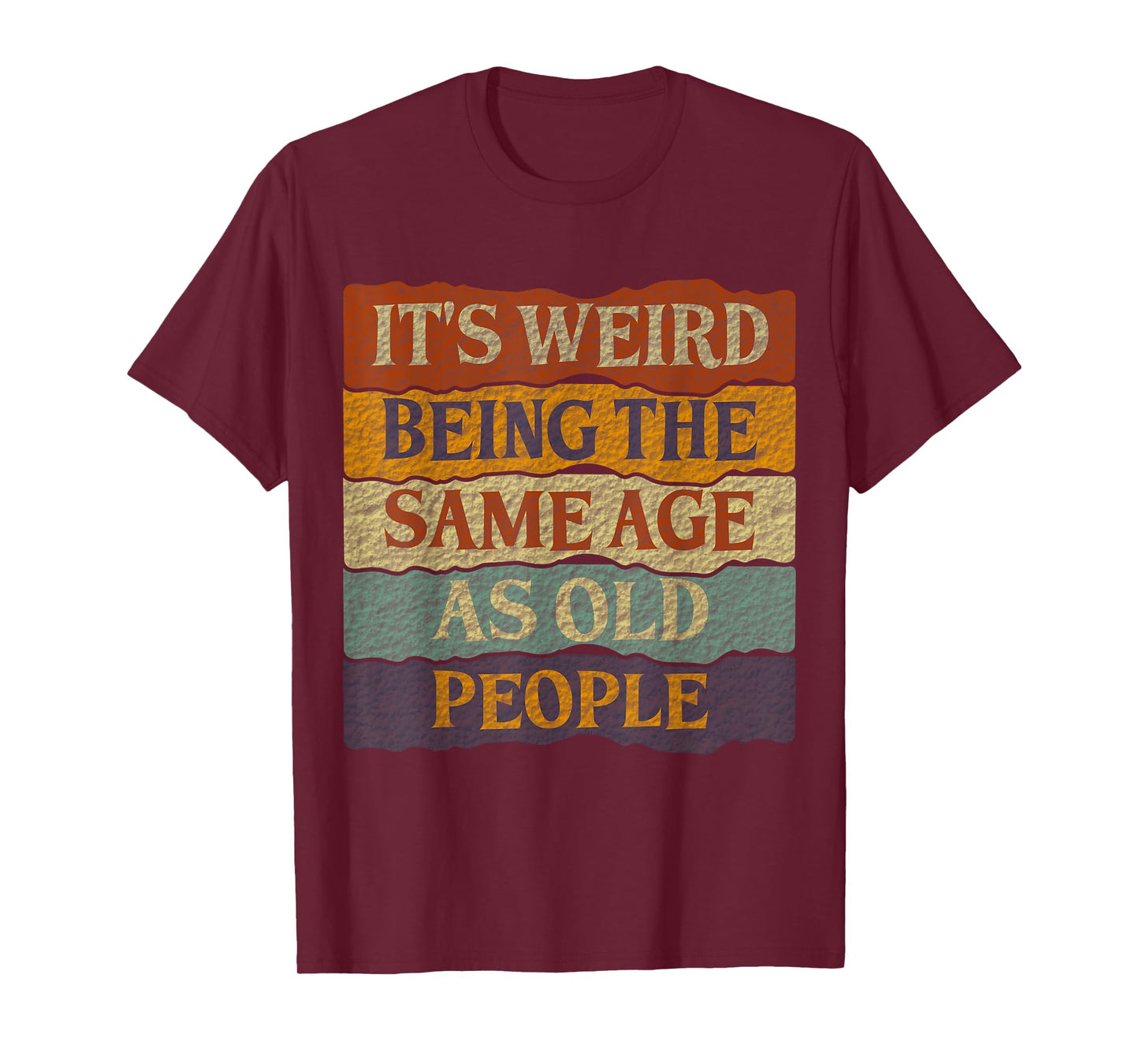 It's Weird Being The Same Age As Old People T-Shirt