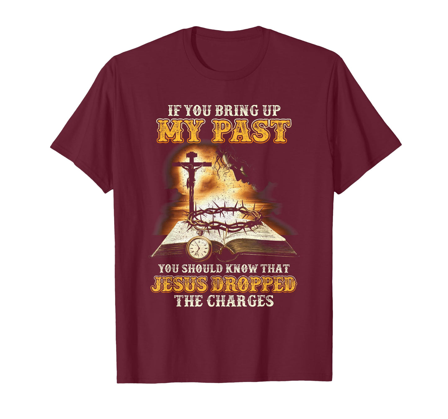 If You Bring Up My Past You Should Know That Jesus T-Shirt