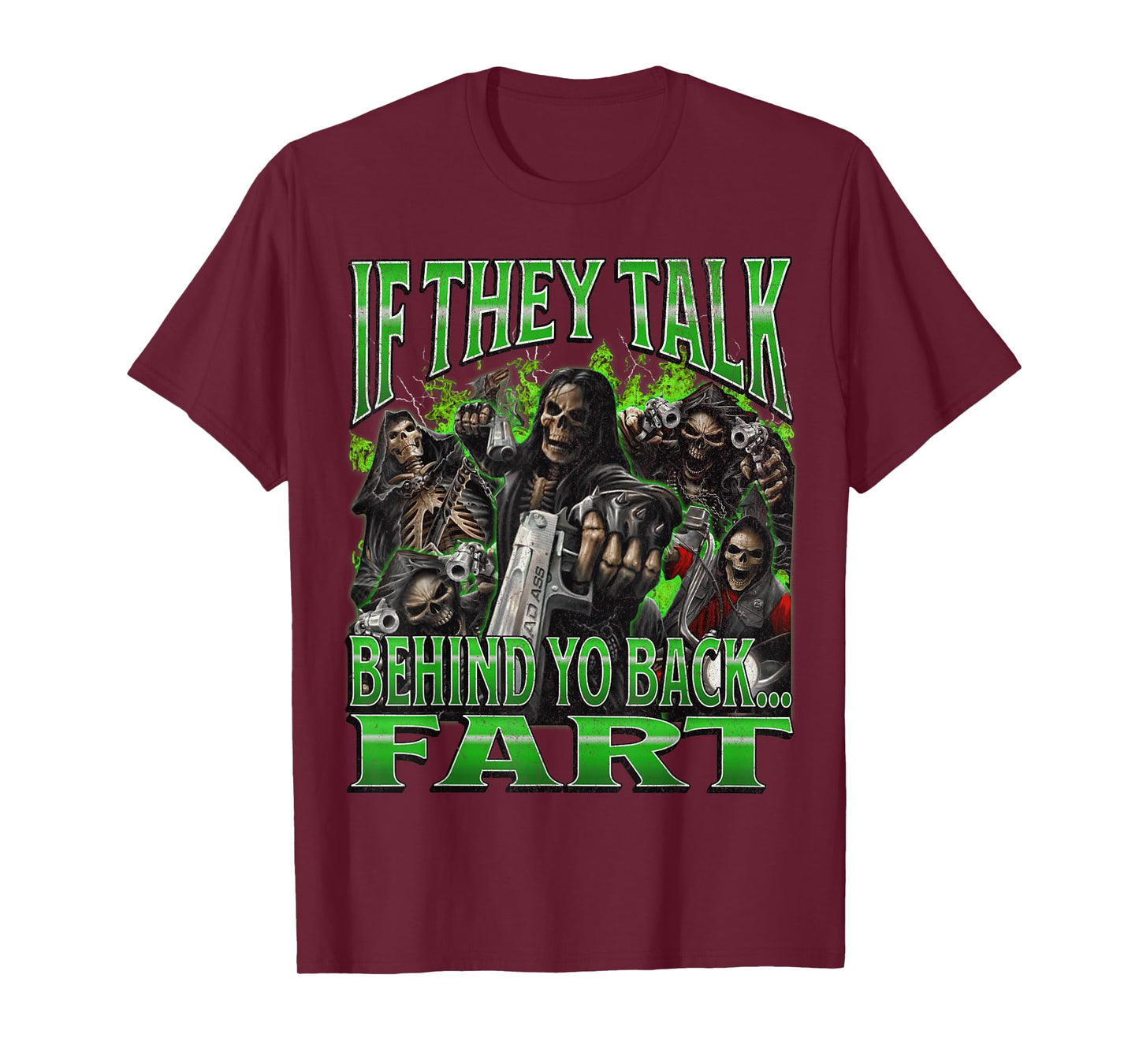 If They Talk Behind Yo Back.. Fart Funny Hard Skeleton Meme T-Shirt