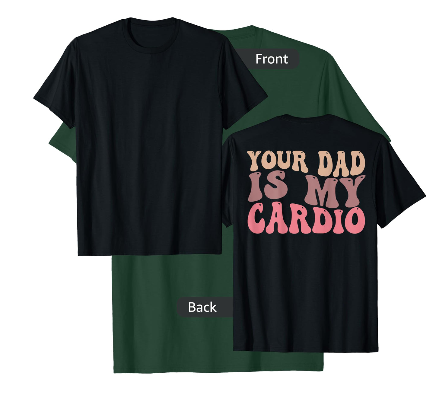 Your Dad Is My Cardio Gym Men Women (ON BACK) T-Shirt