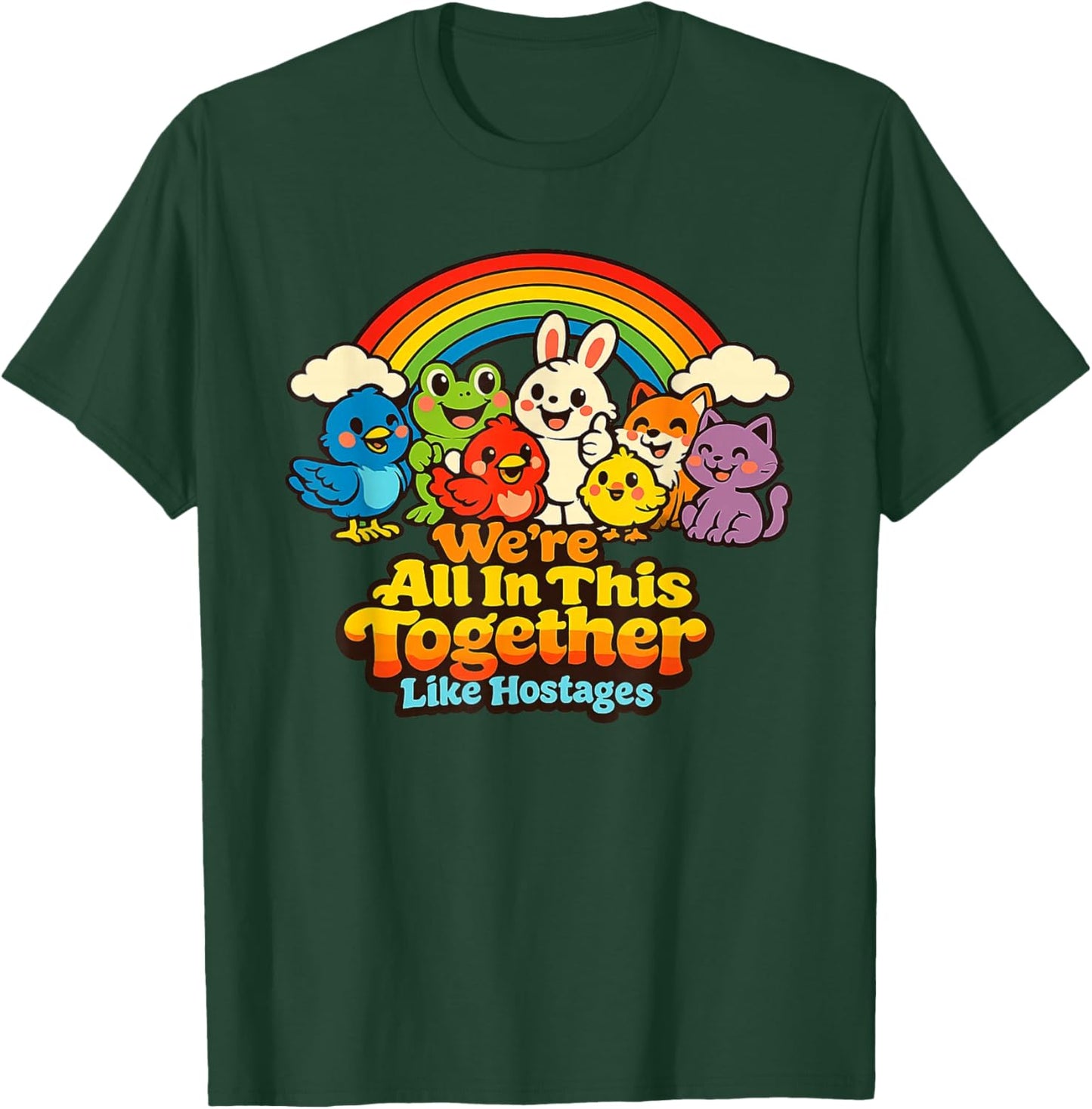 We're All in This Together Like Hostages Funny Sarcastic T-Shirt - T-Shirt | Forest