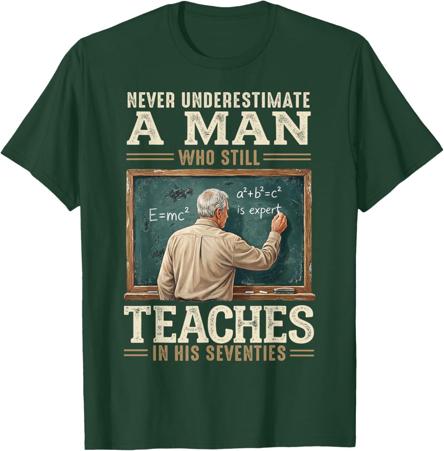 Never Underestimate Man Who Still Teaches in His Seventies T-Shirt - T-Shirt | Forest