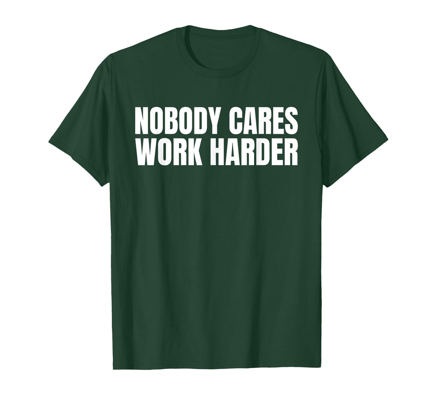 Nobody Cares Work Harder Motivational Workout Gym Funny Idea T-Shirt