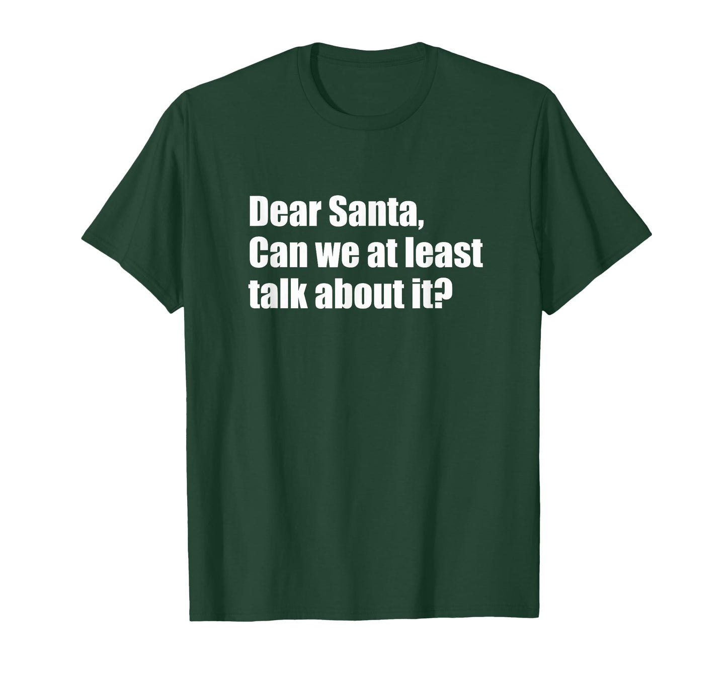 Dear Santa Can We at Least Talk About It Funny Design T-Shirt