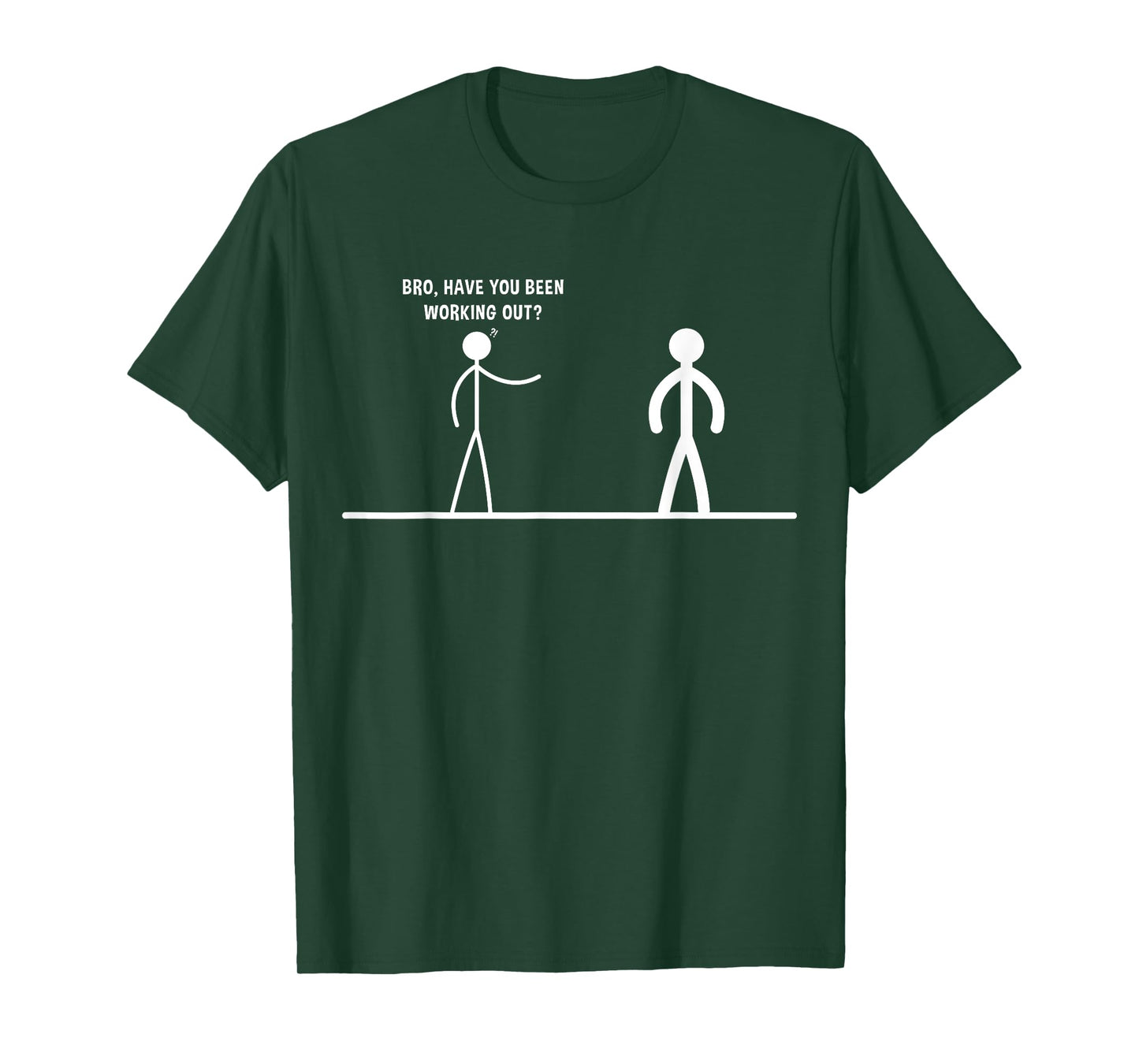 Bro, Have You Been Working Out Funny Stick Figures Gym Jokes T-Shirt