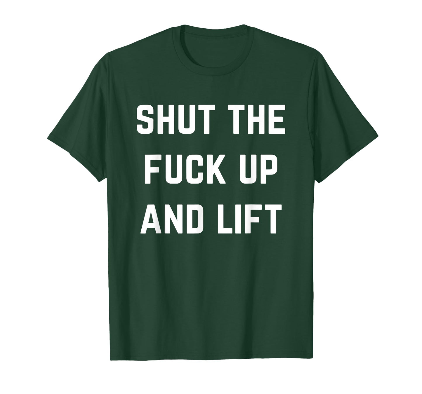 Funny Shut The Fuck Up and Lift T-Shirt