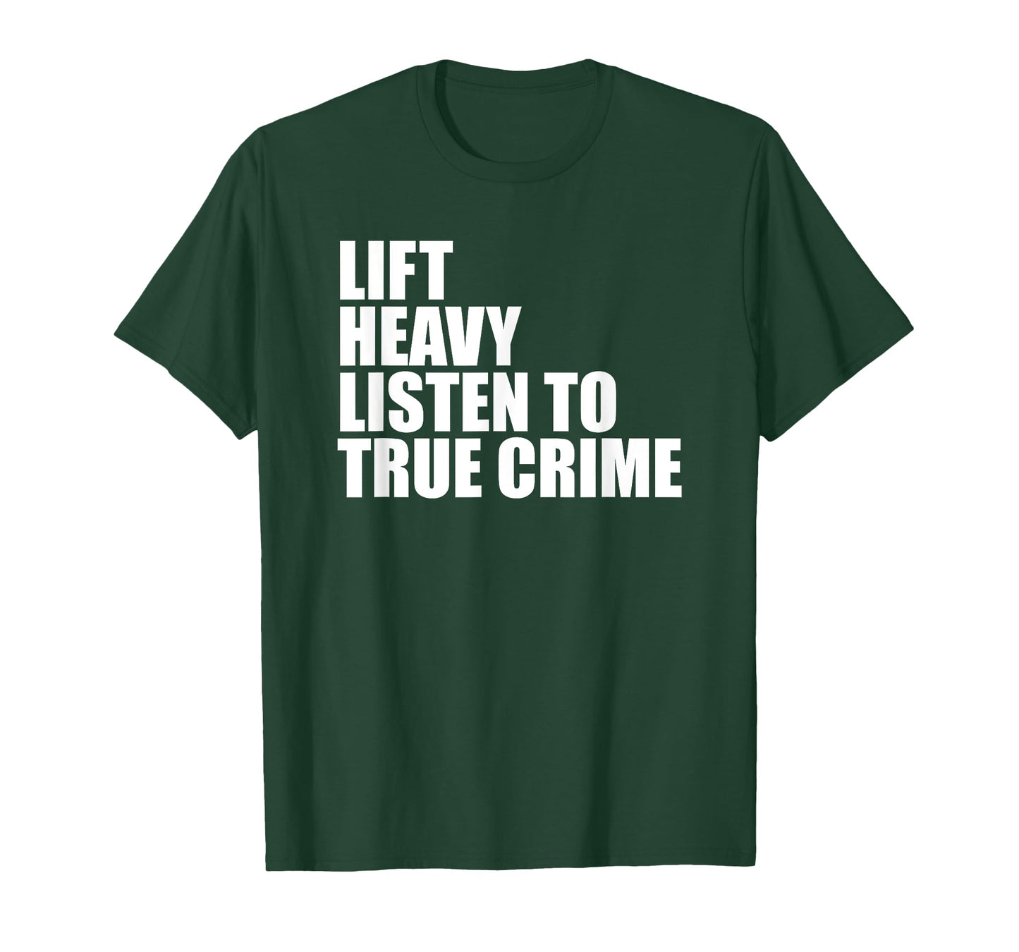 Lift Heavy Listen To True Crime Gym Fitness Weightlifting T-Shirt