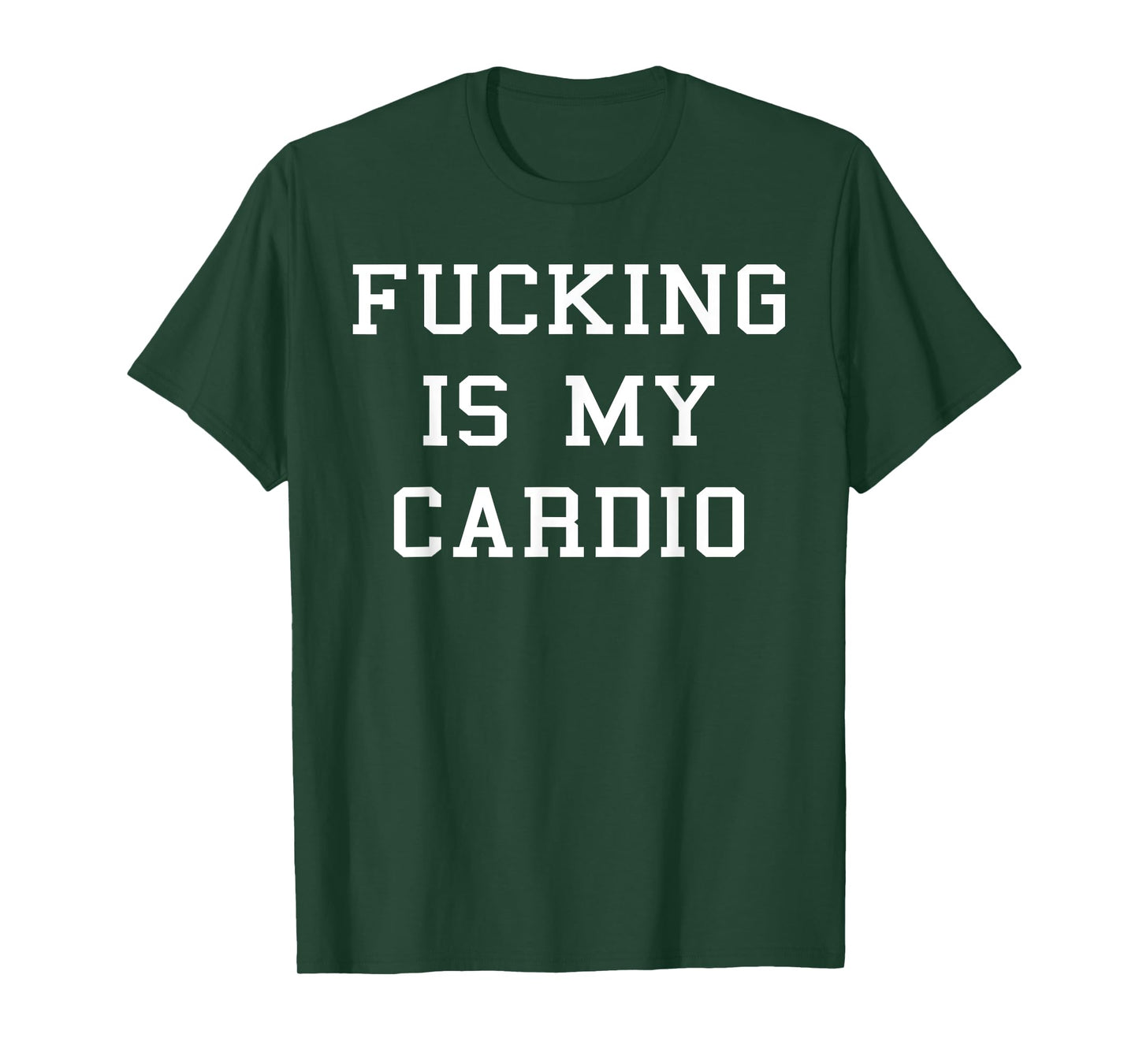 Fucking Is My Cardio T-Shirt