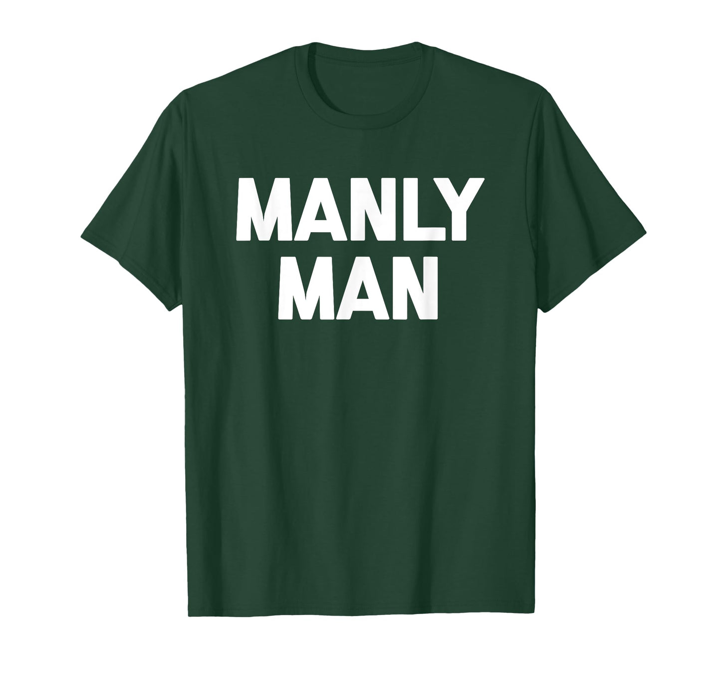 Manly Man T-Shirt funny saying sarcastic novelty humor cool T-Shirt