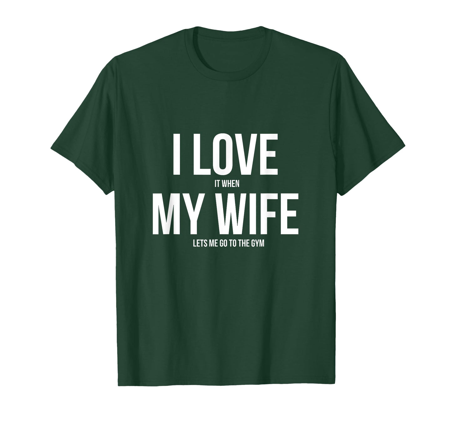 I Love It When My Wife Lets Me Go To The Gym Shirt T-Shirt
