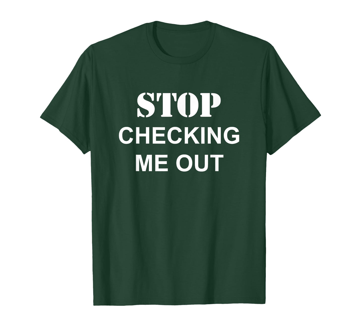 Stop Checking Me Out | Funny Dating Humor Joke T-Shirt