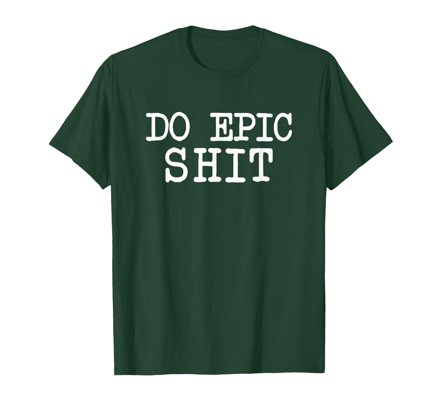 Funny Saying Motivational Inspirational Quote Do Epic Shit T-Shirt