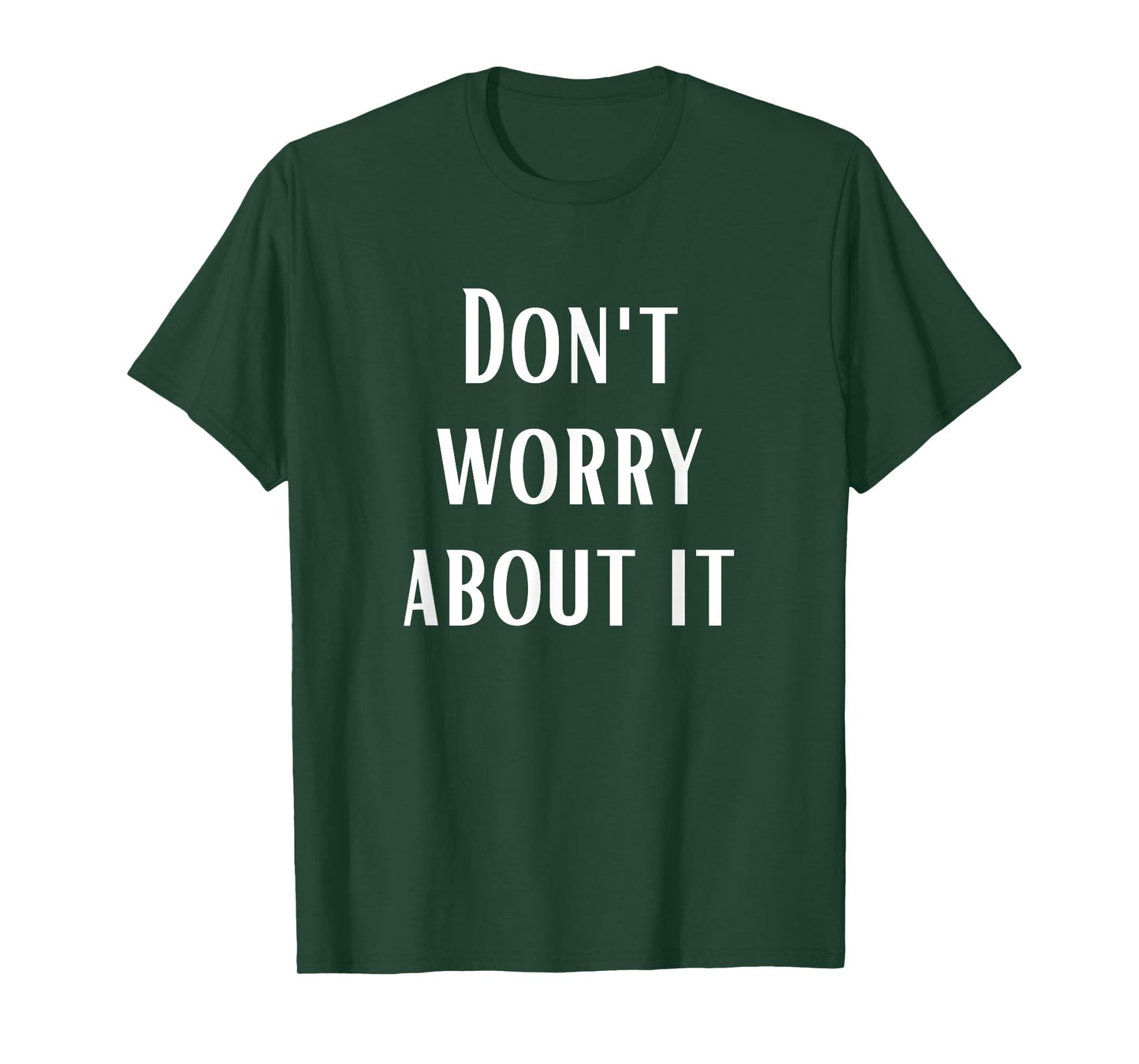 Don't Worry About It T-Shirt