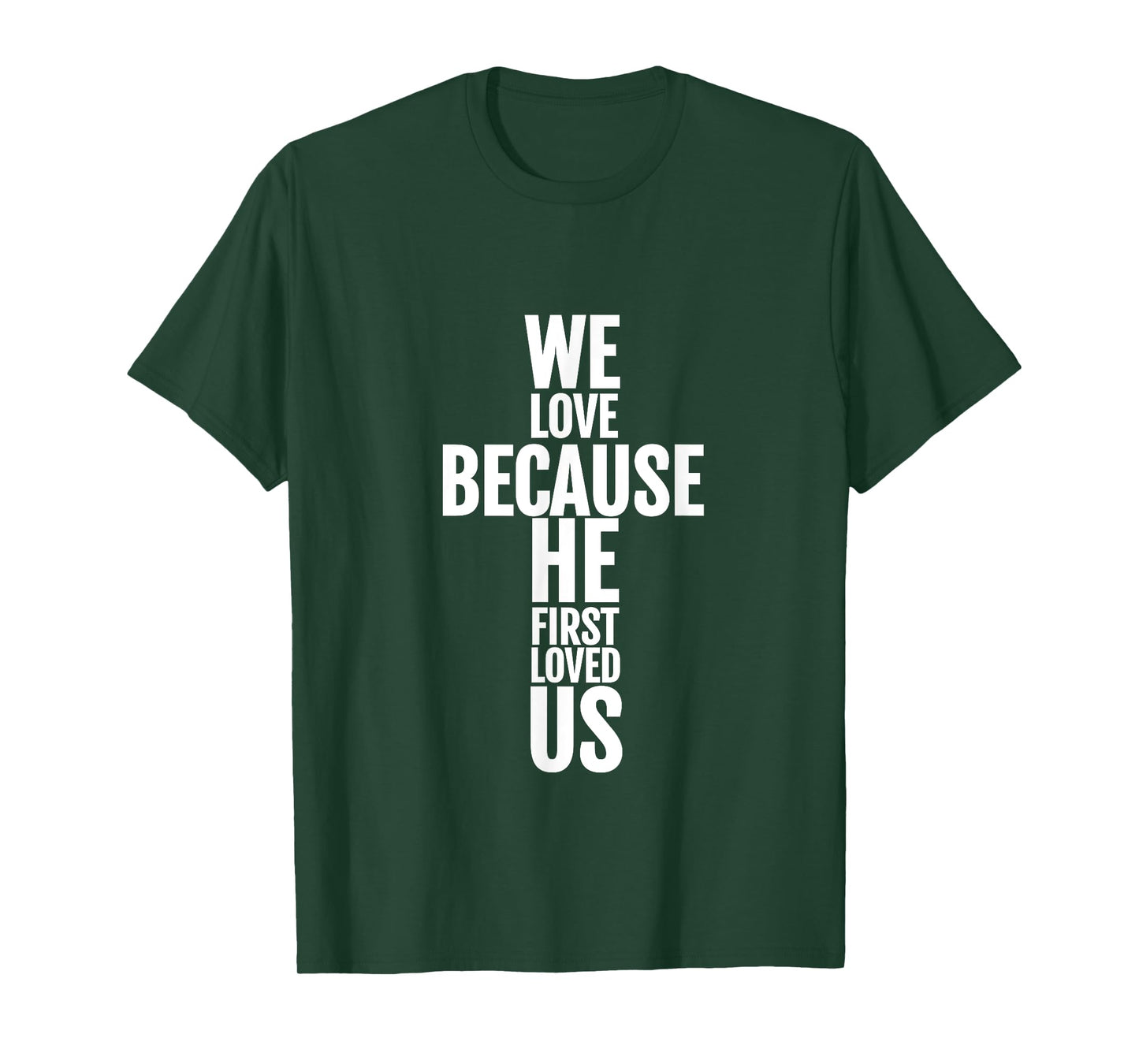 We Love Because He First Loved Us Christian Cross T-Shirt T-Shirt
