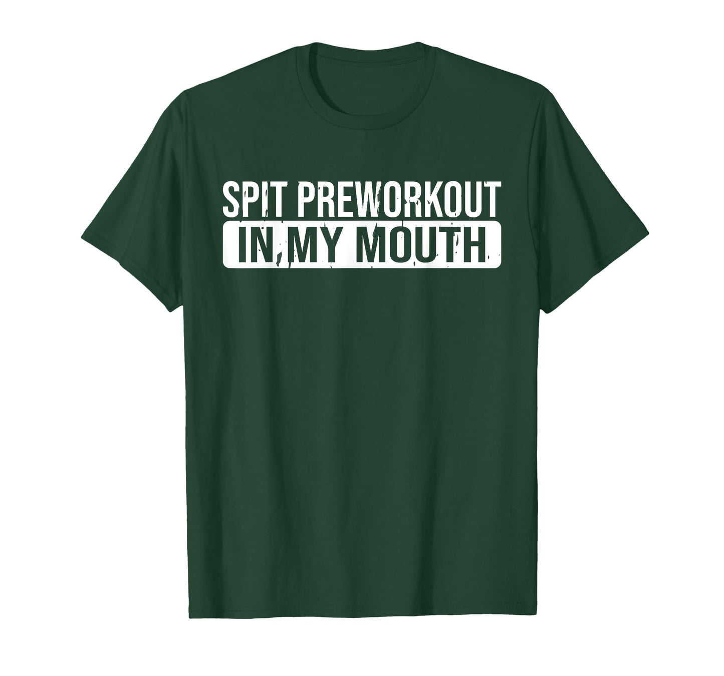 Spit Preworkout In My Mouth Gym T-Shirt