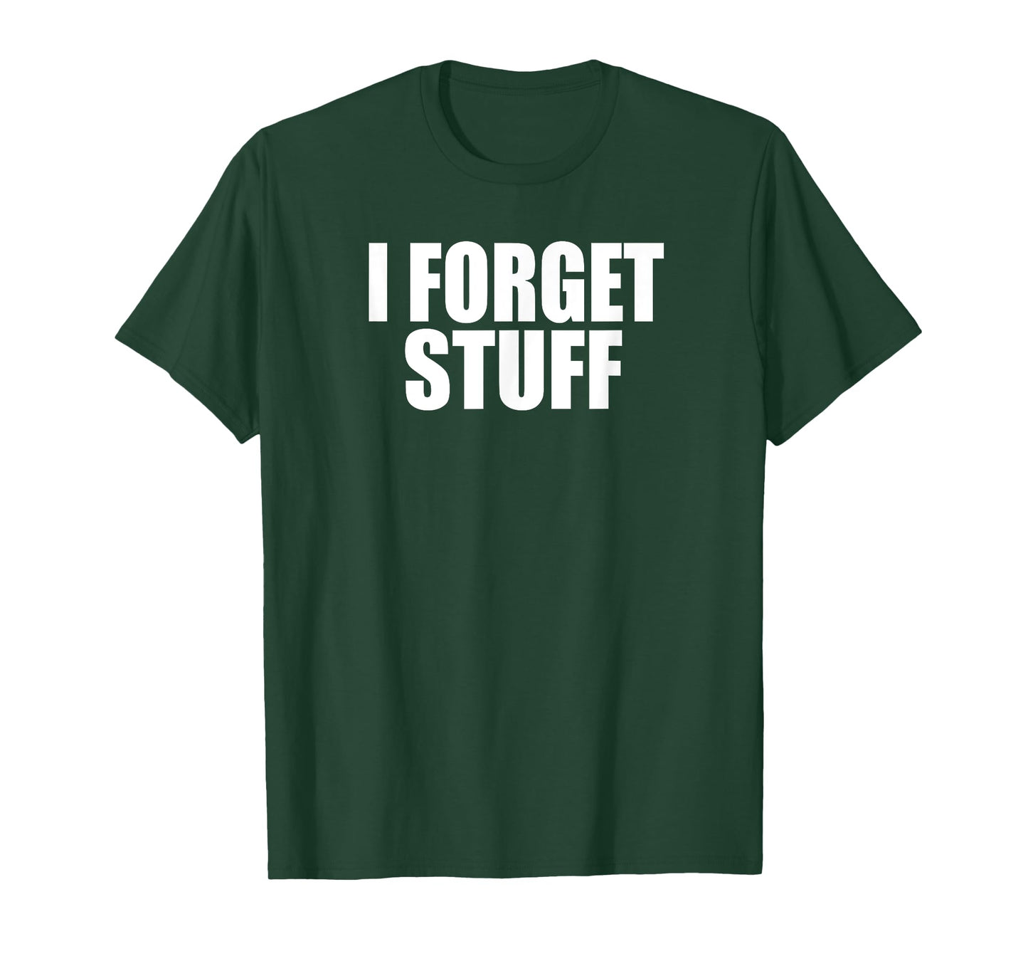 I FORGET STUFF Funny Forgetful Senior, Coworker, Boss Gag T-Shirt