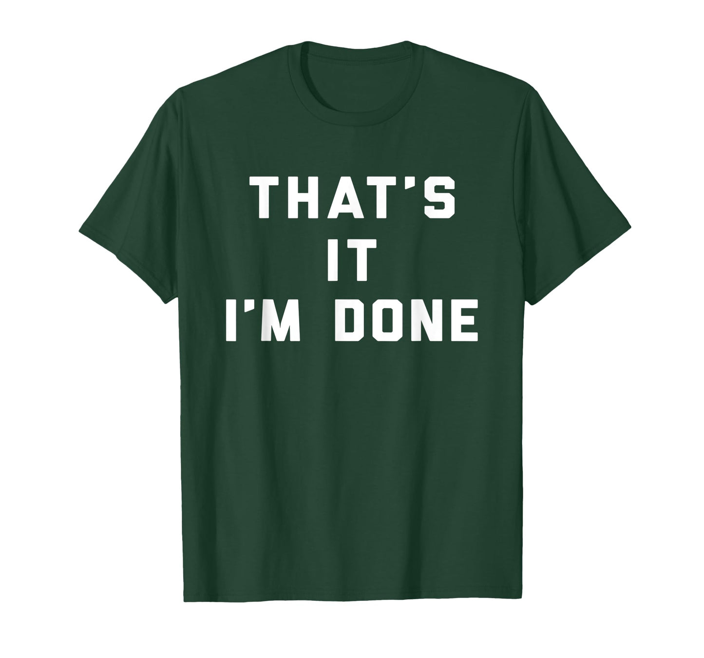 That's It I'm Done Funny Saying Workout Gym T-Shirt