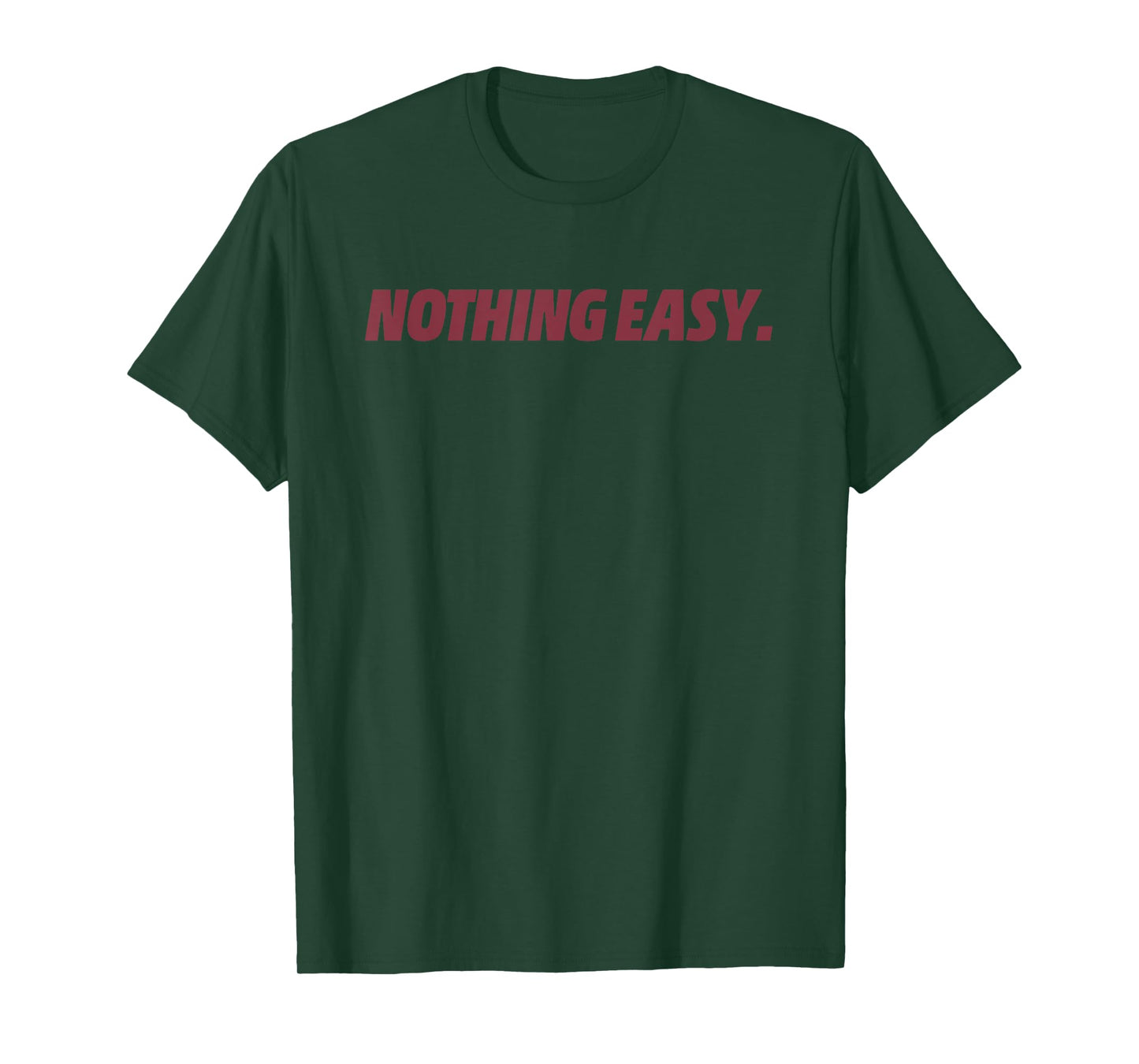 Nothing Easy Motivational Short Quote Sport Spirit T-Shirt