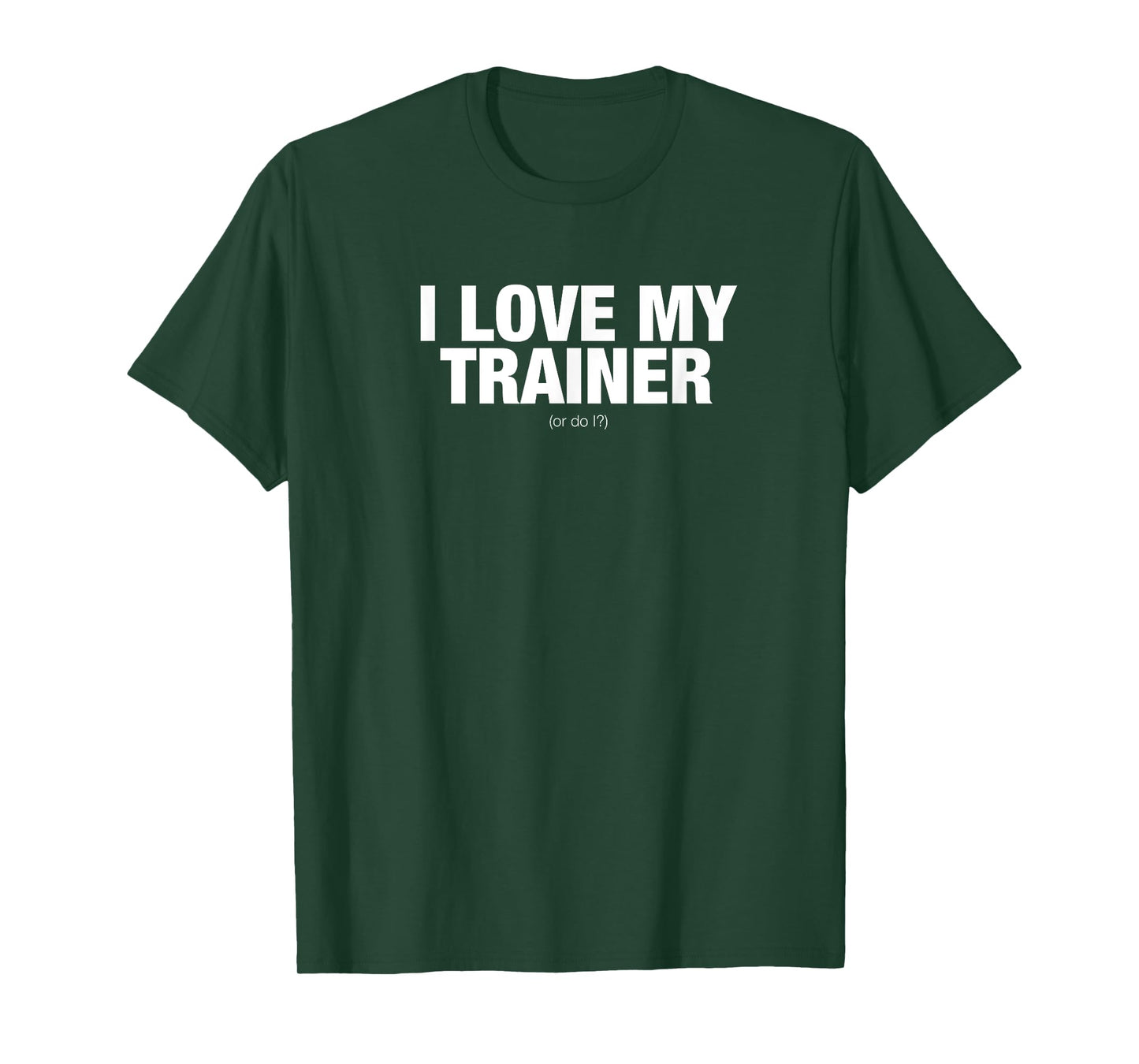 I love my trainer. Or do I? novelty t-shirt T-Shirt