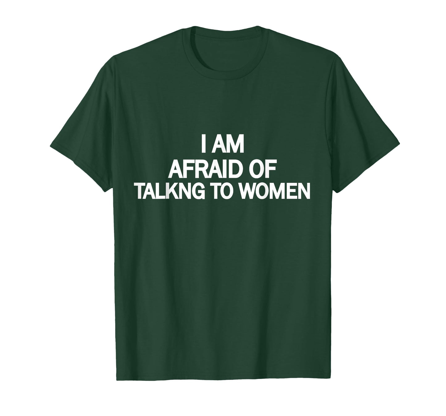 Funny Saying I'm Afraid of Talking to Women T-Shirt