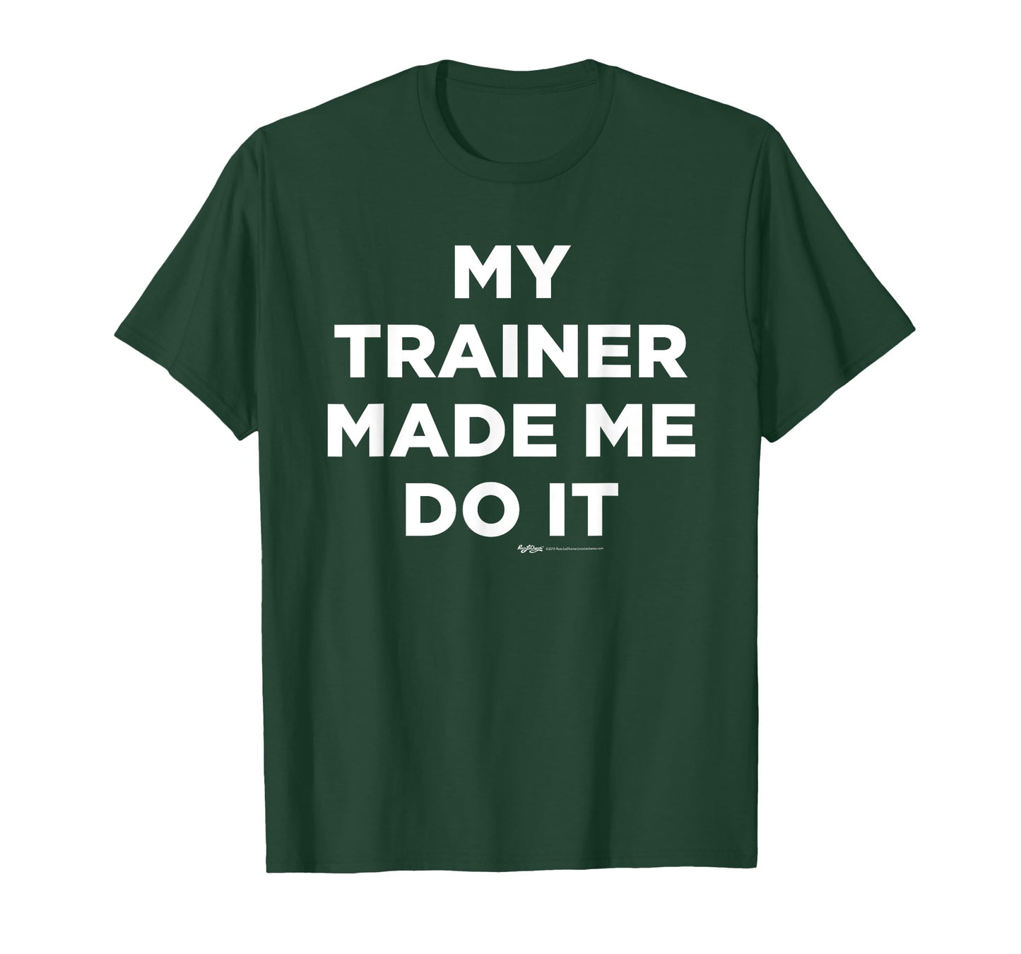 My Trainer Made Me Do It Gym T Shirt T-Shirt