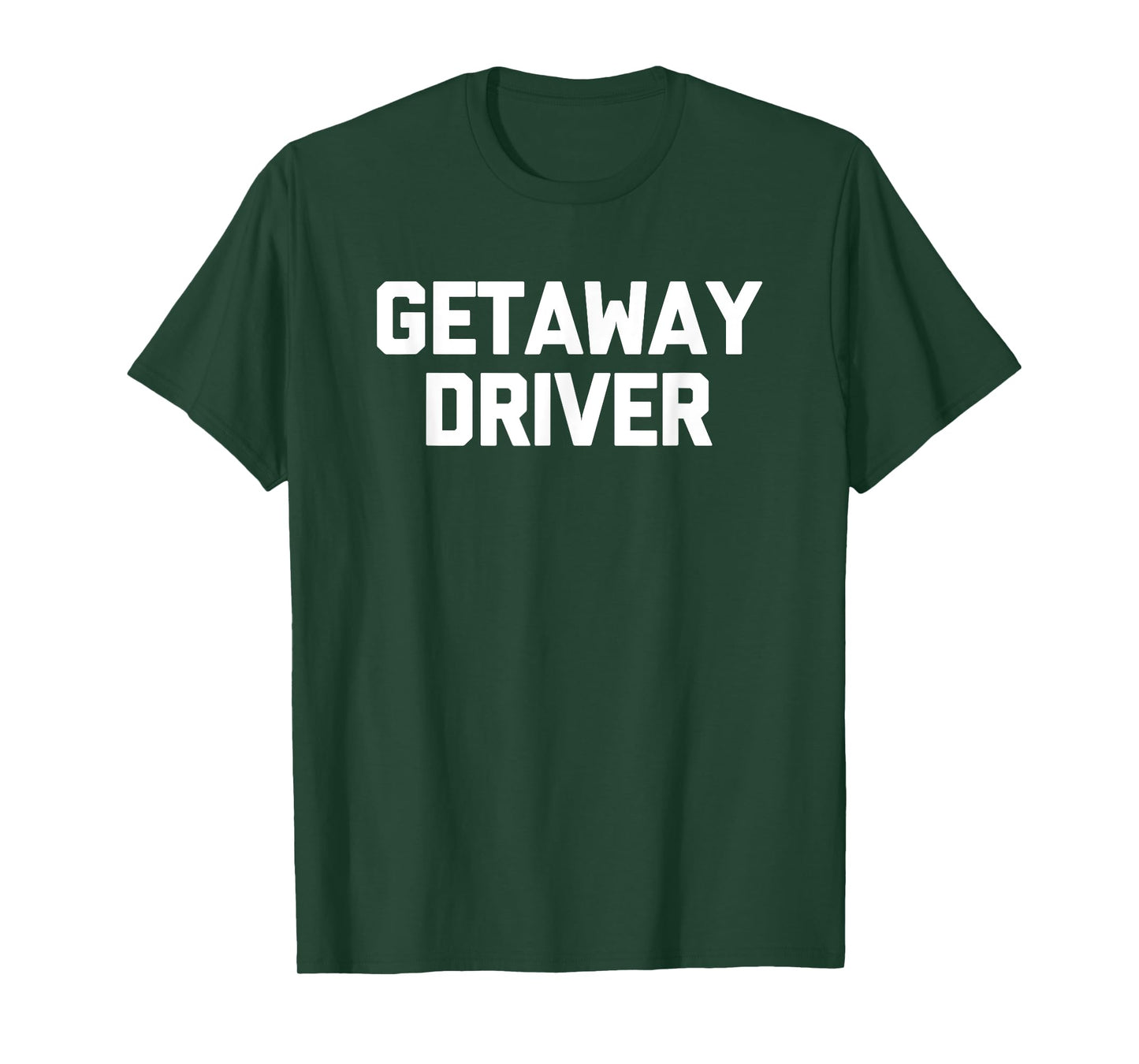 Getaway Driver T-Shirt funny saying sarcastic novelty cool T-Shirt