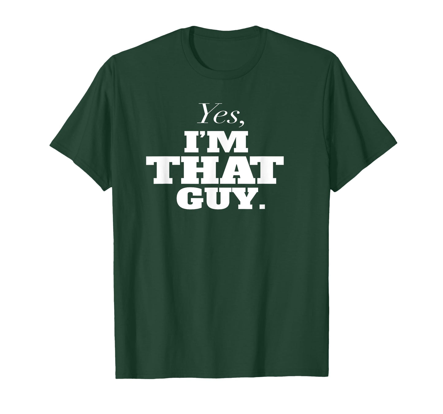 Yes, I'm THAT Guy. Admit It If Your'e One Of Them and Smile T-Shirt