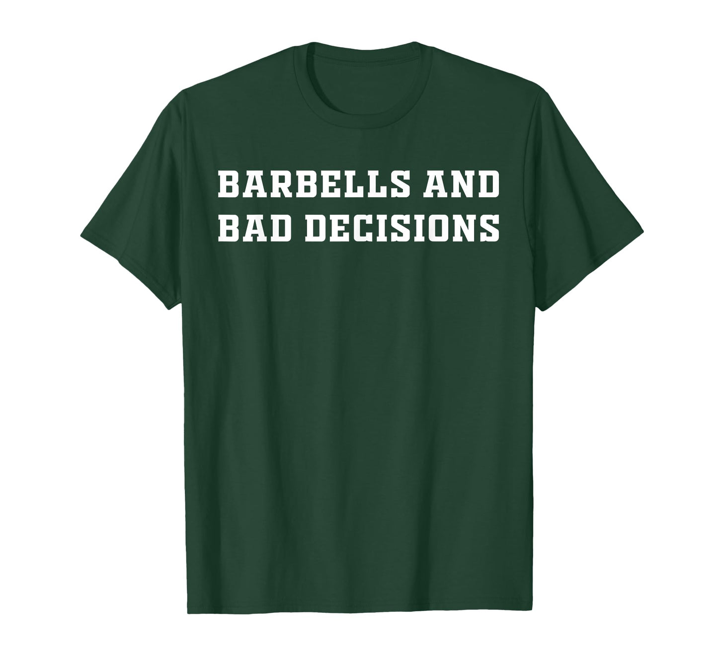 Barbells And Bad Decisions Exercise T-Shirt