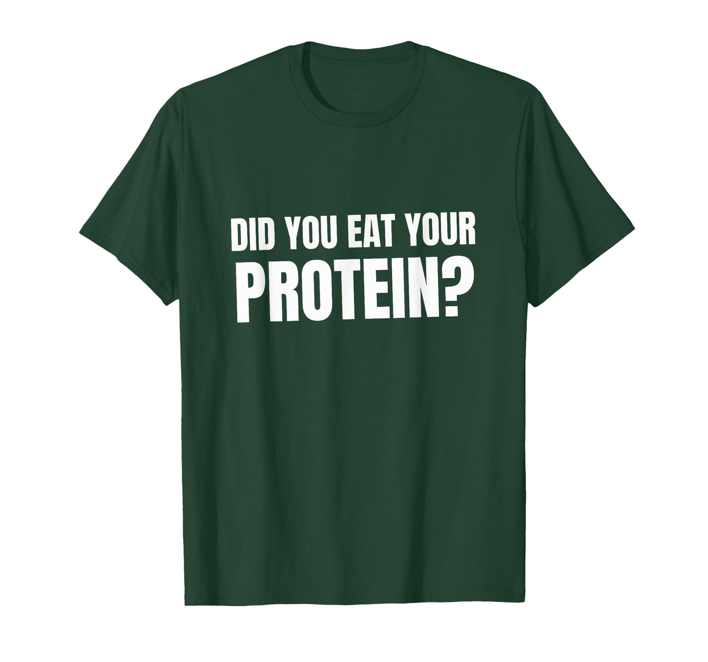 Did You Eat Your Protein? Bodybuilding Fitness Humor Gym T-Shirt