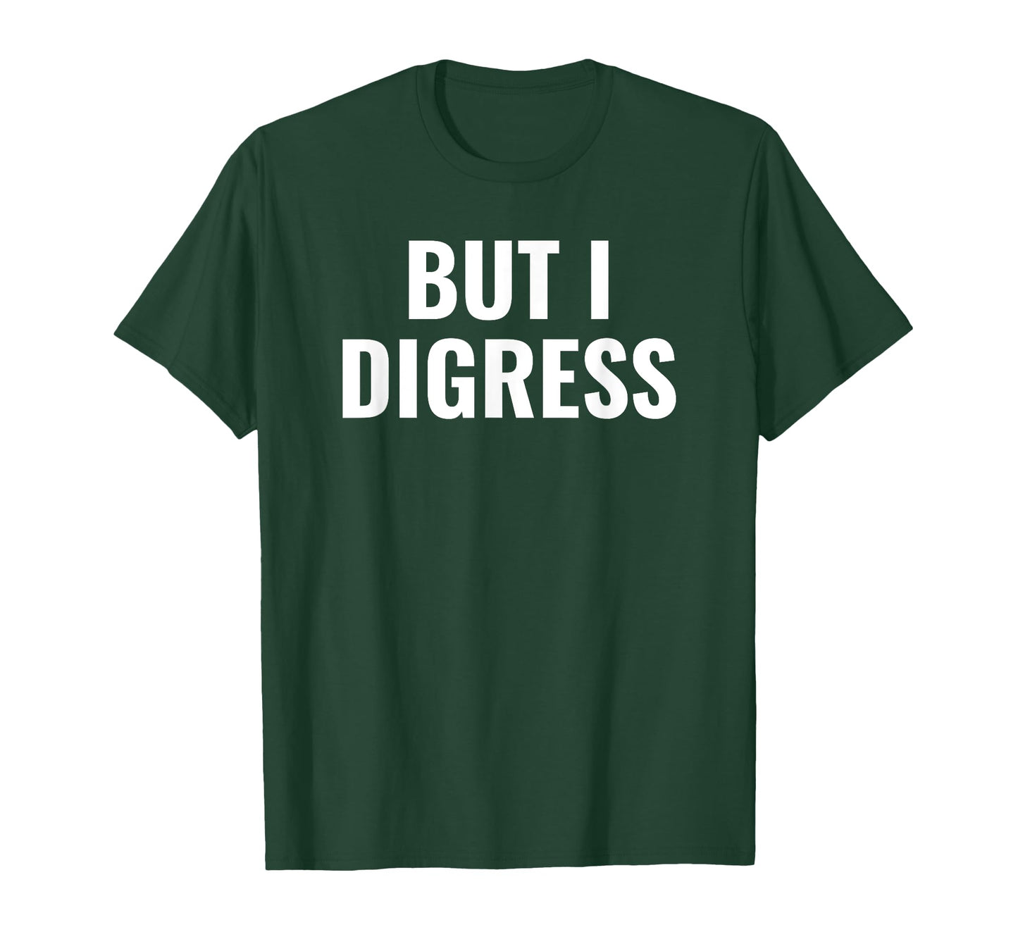 But I digress funny T-Shirt