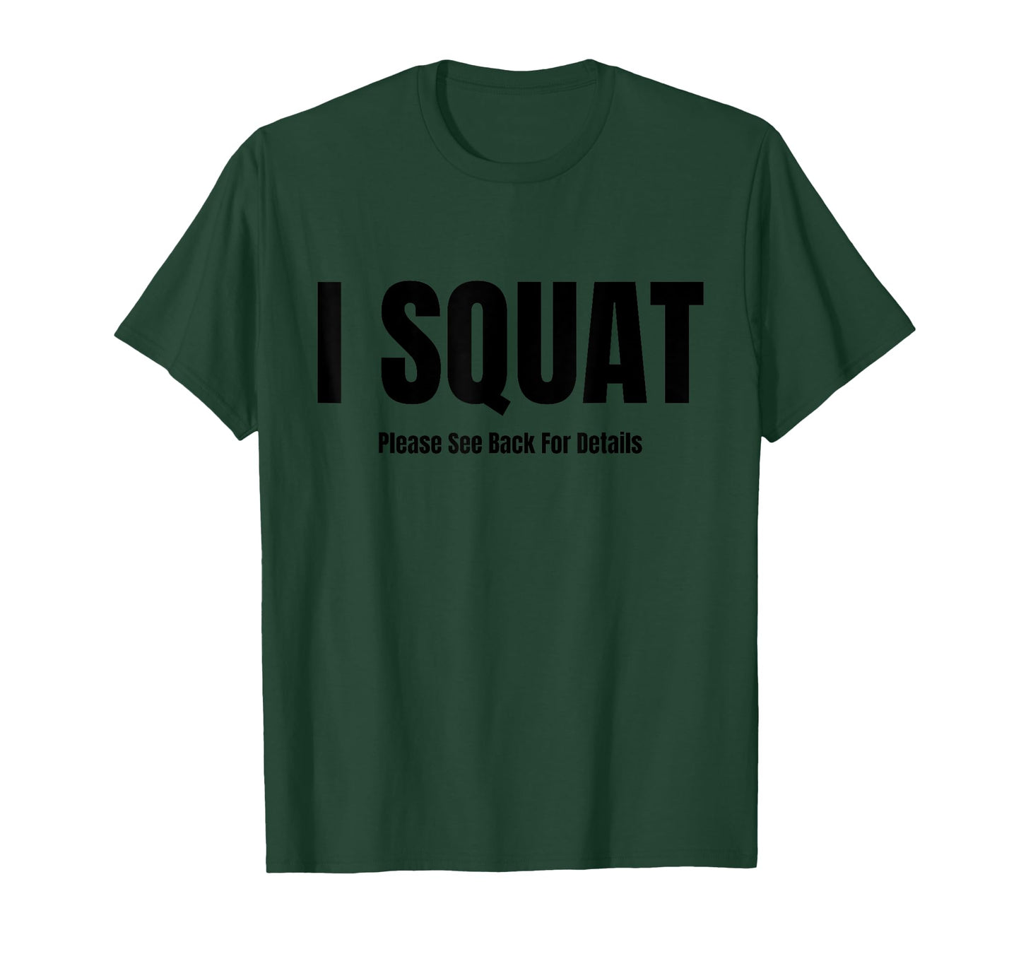 I Squat Please See Back For Details, I Squat T-Shirt