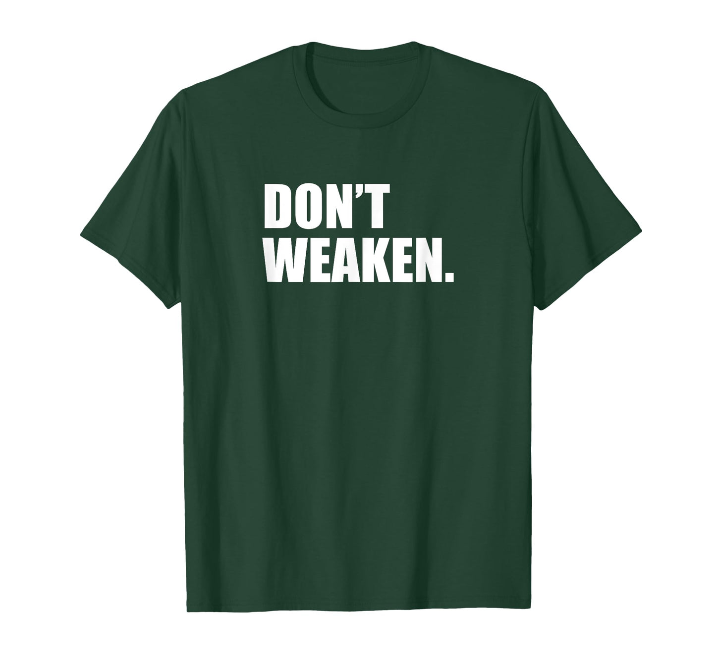 Don't woak/do not weaken T-Shirt