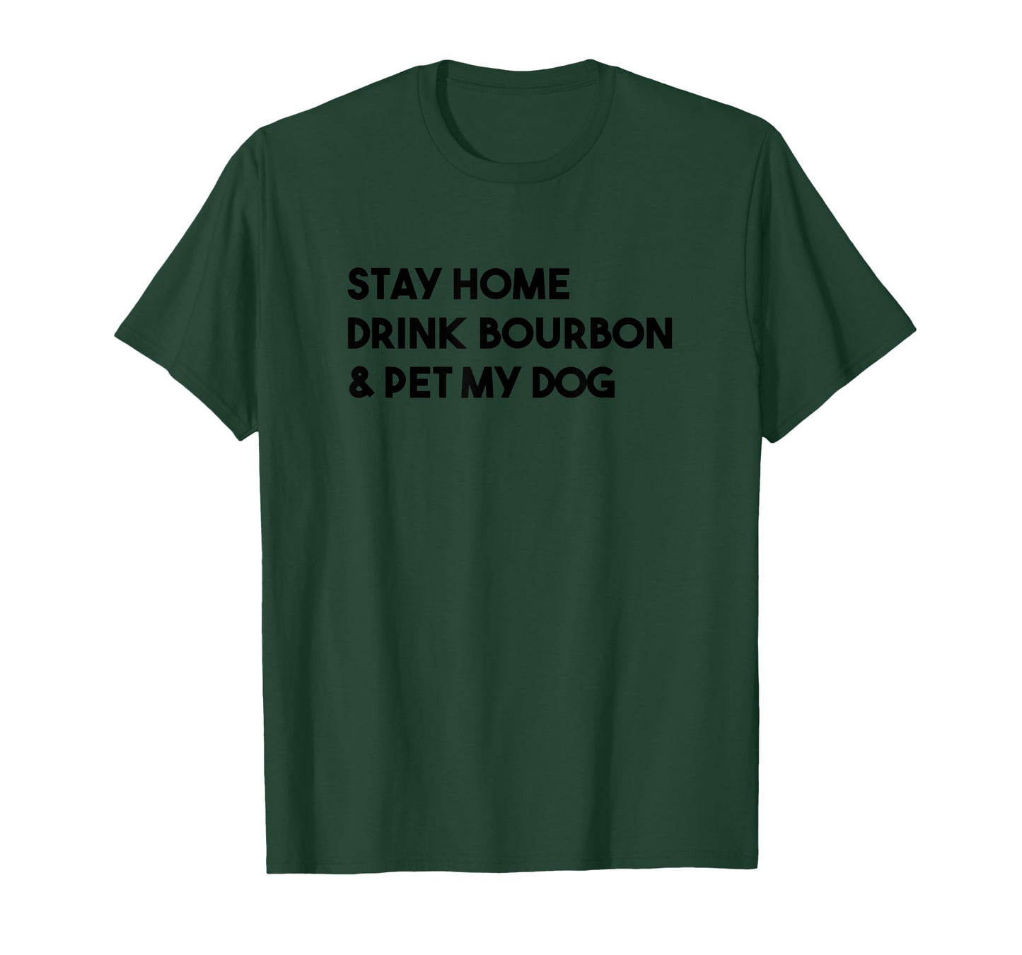 Stay Home Drink Bourbon And Pet My Dog Funny T-Shirt for Men Women