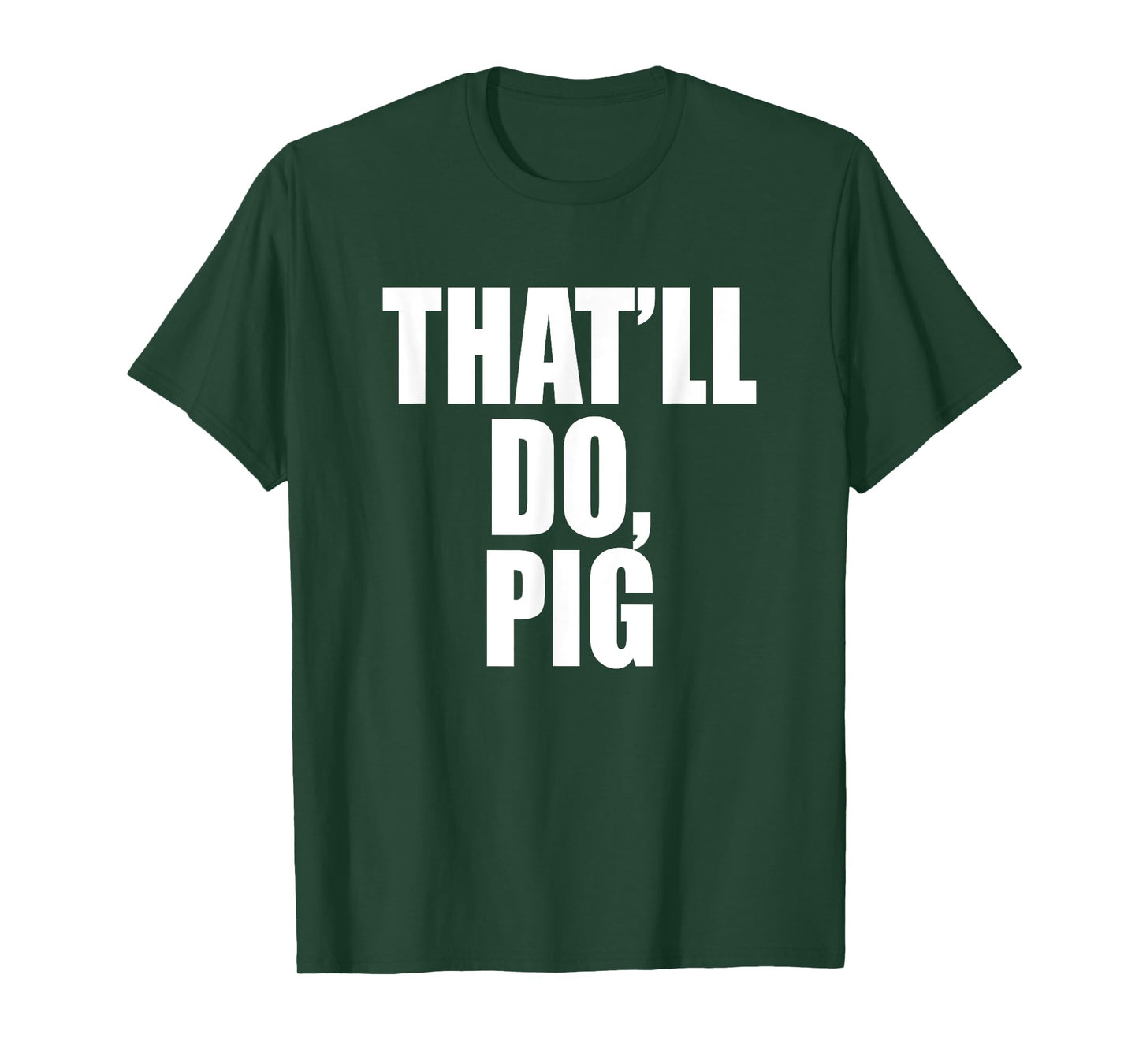 That’ll Do, Pig. A Memorable Trivia Saying Quote A Favorite T-Shirt