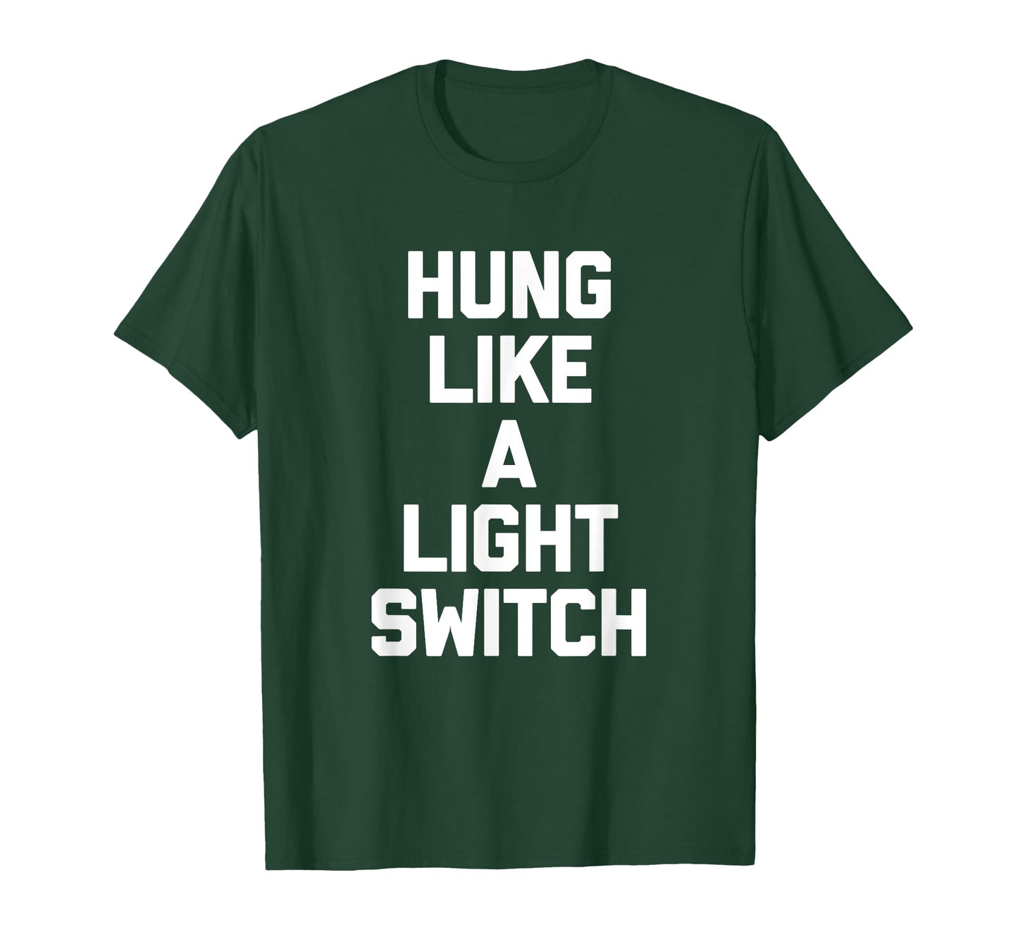 Hung Like A Light Switch Shirt cool funny shirts for men T-Shirt