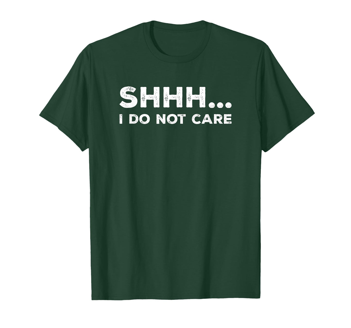 SHHH I DO NOT CARE Funny Humorous Sarcastic Rude Saying T-Shirt
