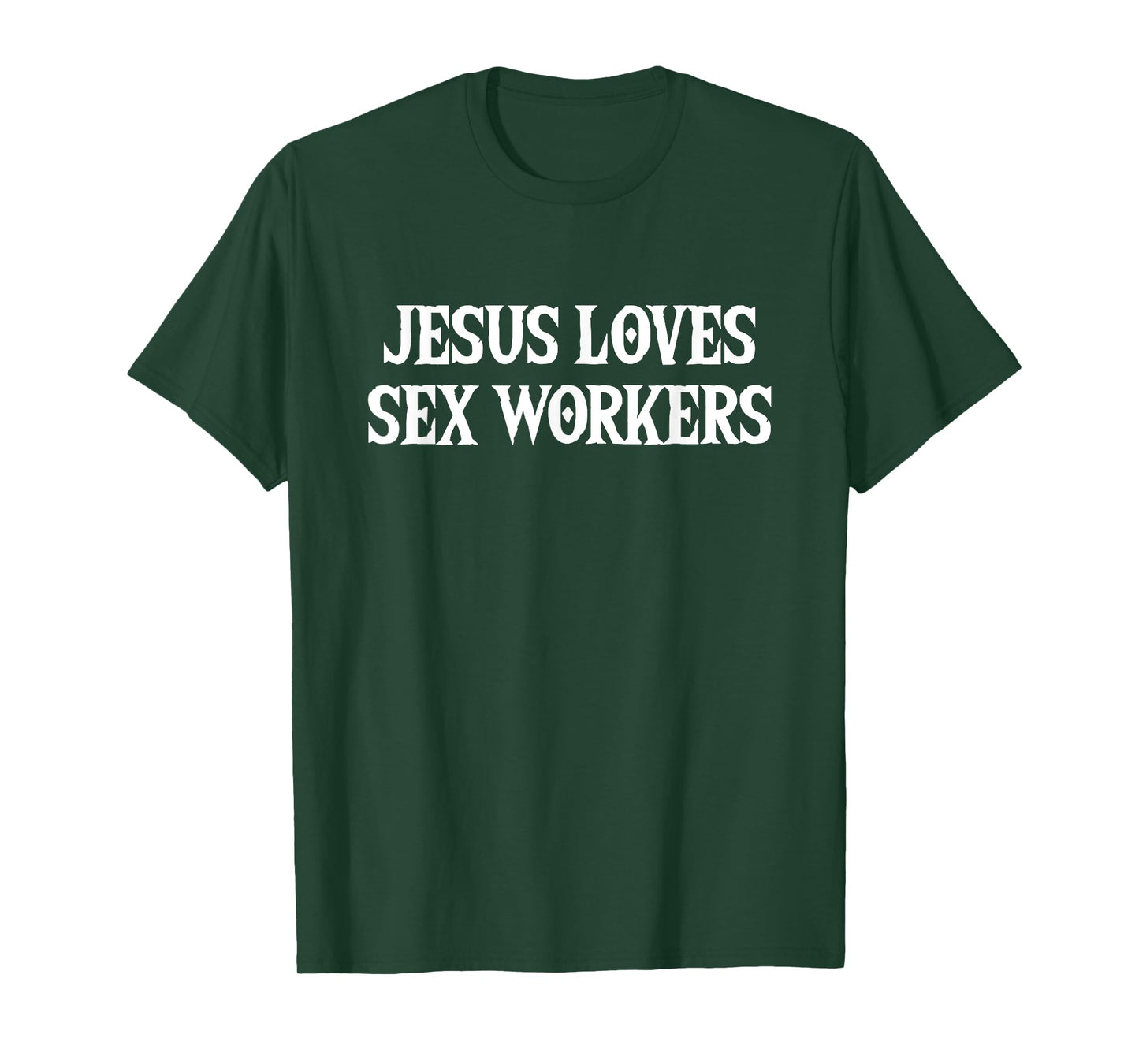 Jesus Loves Sex Workers - Funny Saying Sarcastic Novelty T-Shirt