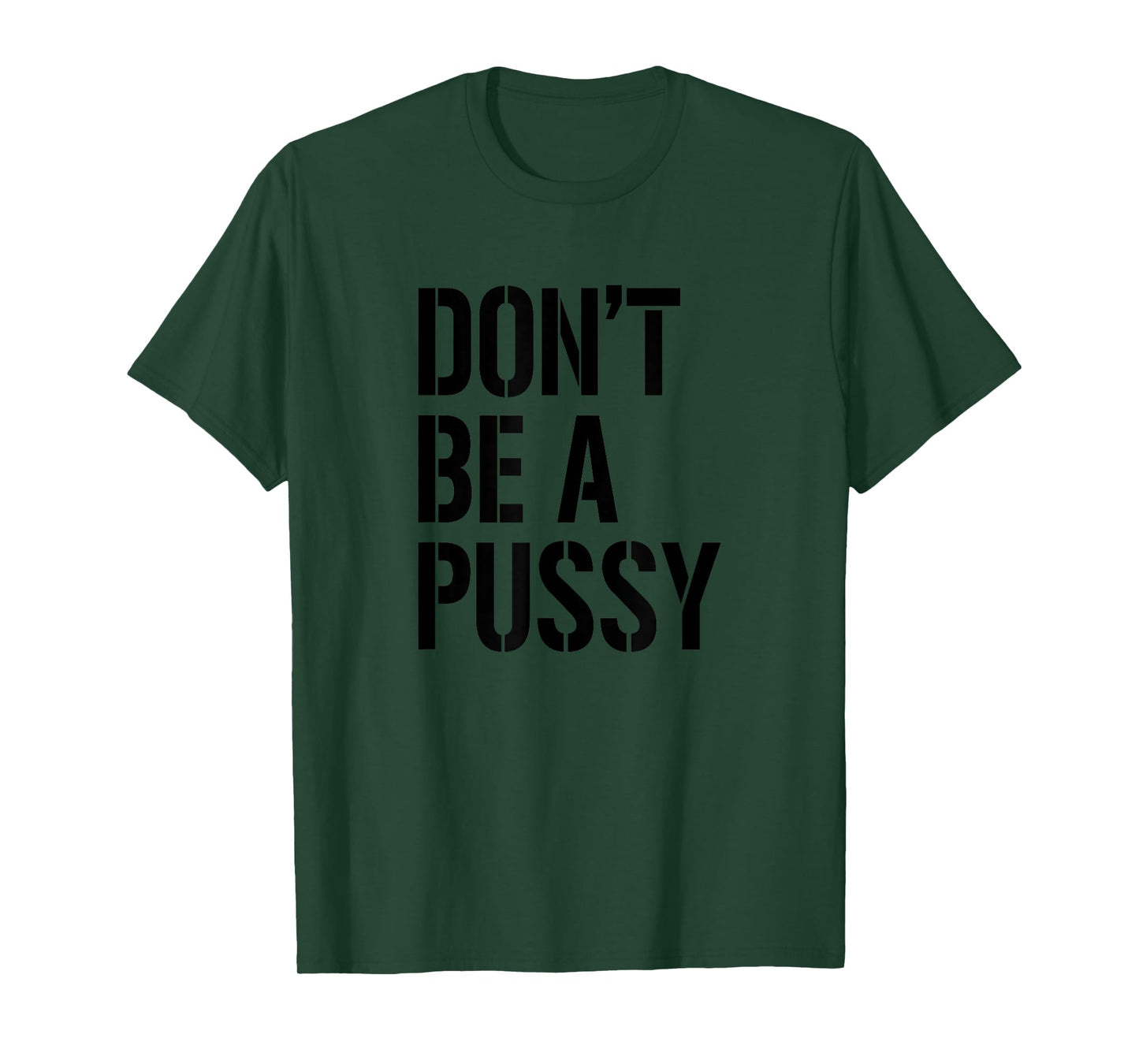Adult Humor T Shirt Men & Women Don't Be A Pussy Gift Tee T-Shirt