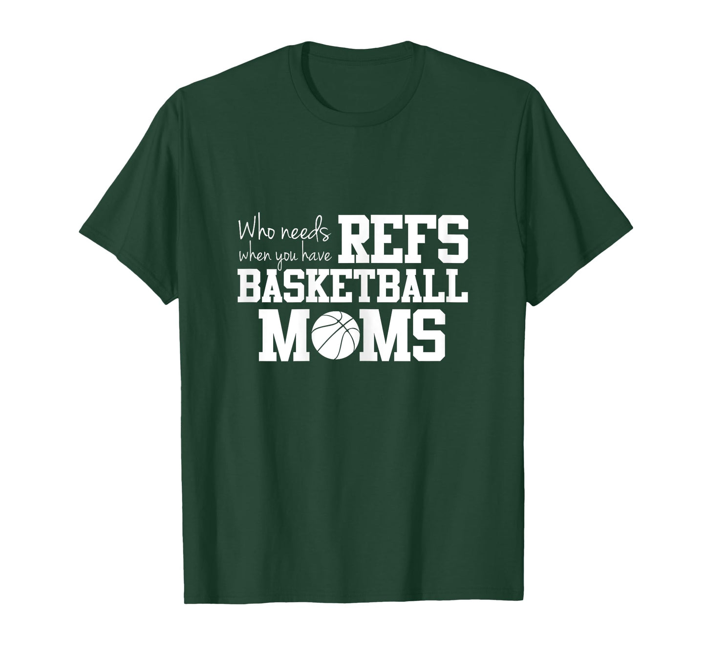 Who Needs Refs Funny Basketball Mom T-shirt