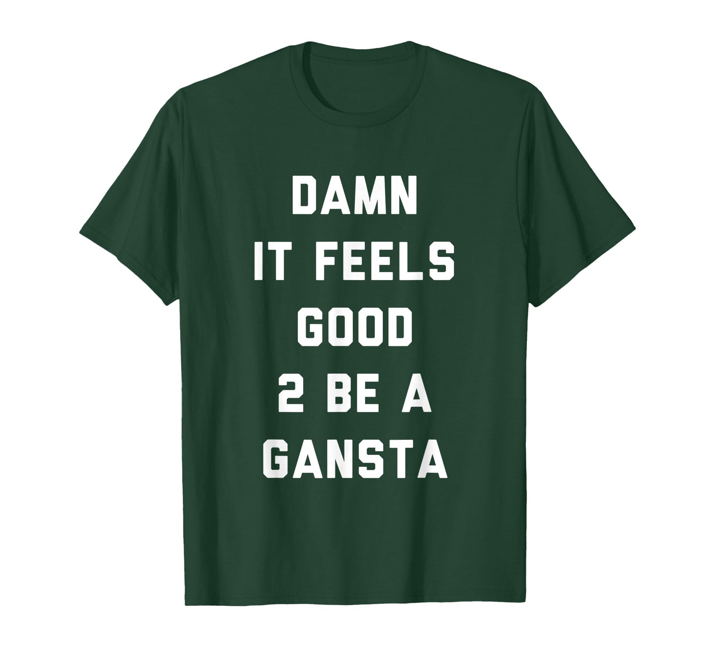 Damn It Feels Good To Be a Gangsta Funny Statement T-Shirt