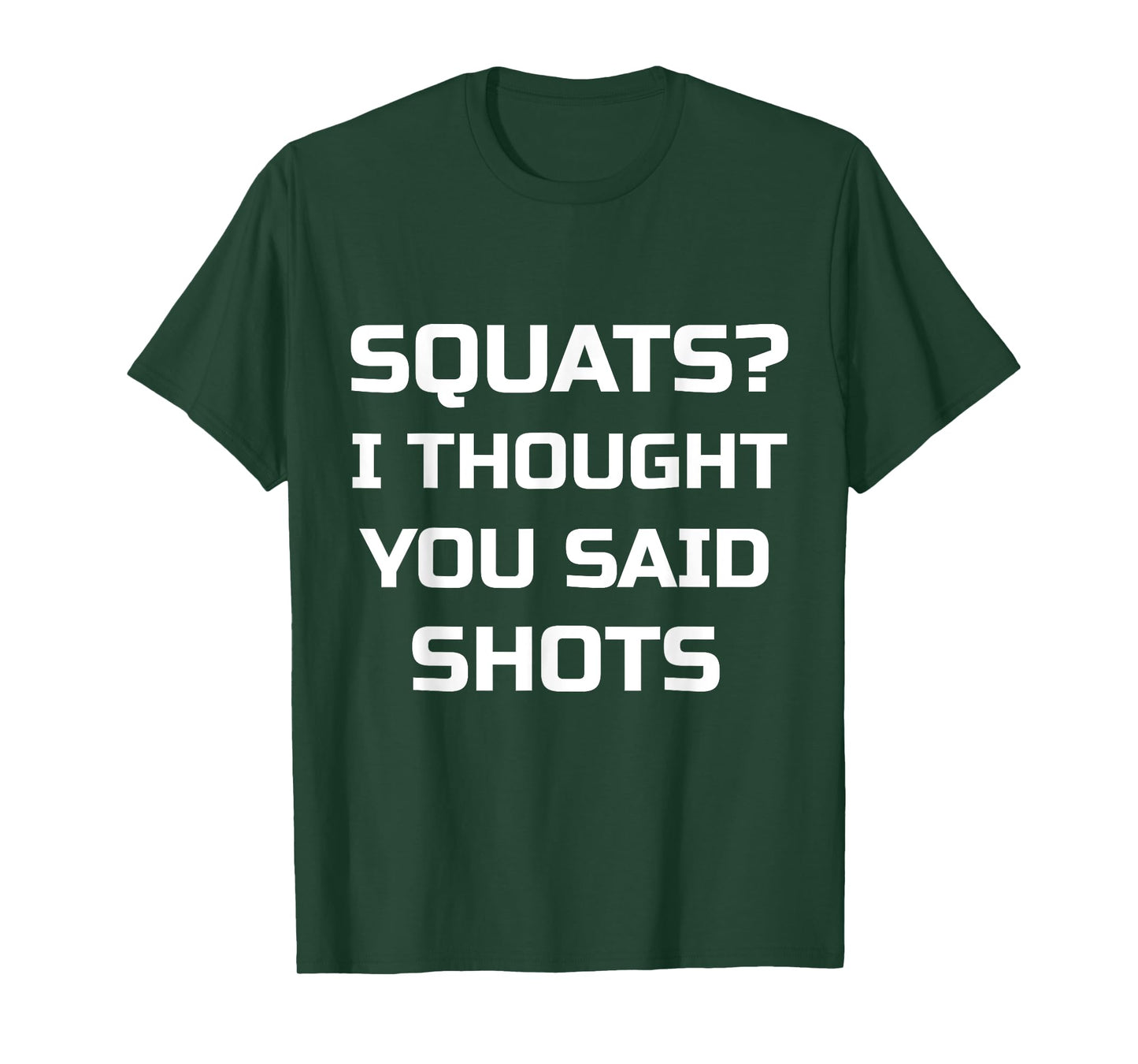 Squats? I Thought You Said Shots T-Shirt Funny Workout Gym T-Shirt