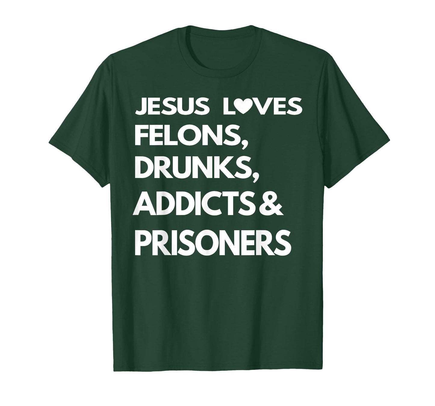 Jesus Love Felons Drunks Addicts & Prisoners T-Shirt